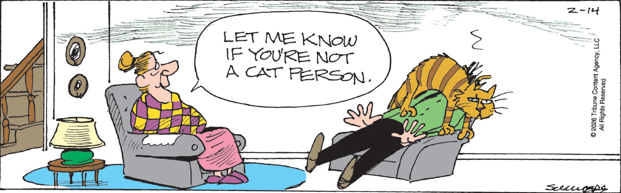 Photo caption OCR: LET ME KNOW IF YOU'RE NOT A CAT PERSON. ?? 3 Semmp4 2-14 2026 Tribune Content AgencyLLC All Rights Reserved LET ME KNOW IF YOU'RE NOT A CAT PERSON . ?? 3 Semmp4 2-14 2026 Tribune Content AgencyLLC All Rights Reserved