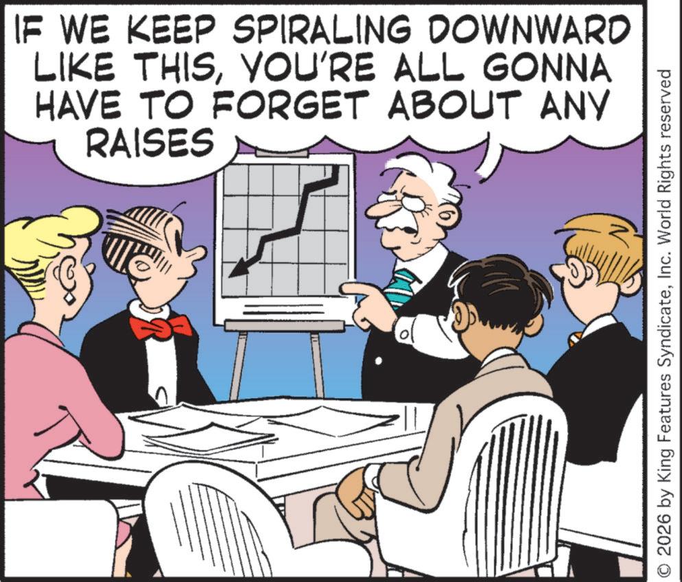Hearing OCR: IF WE KEEP SPIRALING DOWNWARD LIKE THISYOU'RE ALL GONNA HAVE TO FORGET ABOUT ANY RAISES © 2026 by King Features SyndicateInc. World Rights reserved IF WE KEEP SPIRALING DOWNWARD LIKE THISYOU'RE ALL GONNA HAVE TO FORGET ABOUT ANY RAISES © 2026 by King Features SyndicateInc. World Rights reserved