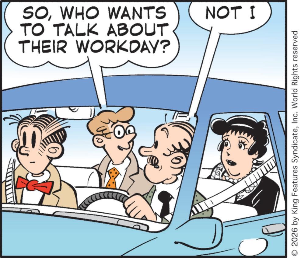 Line art OCR: SOWHO WANTS TO TALK ABOUT THEIR WORKDAY? NOT I © 2026 by King Features SyndicateInc. World Rights reserved SOWHO WANTS TO TALK ABOUT THEIR WORKDAY ? NOT I © 2026 by King Features SyndicateInc. World Rights reserved