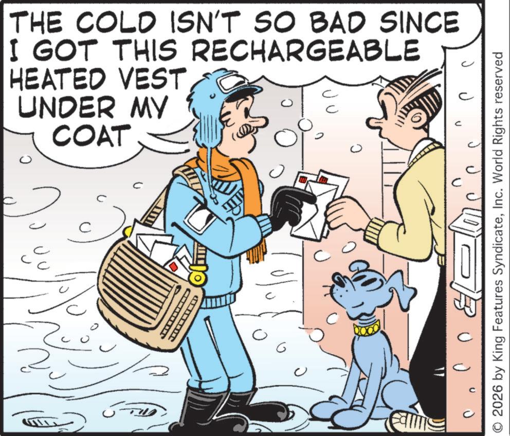 Canidae OCR: THE COLD ISN'T SO BAD SINCE I GOT THIS RECHARGEABLE HEATED VEST UNDER MY COAT 2 ?? ? ? ? ? ? C G C © 2026 by King Features SyndicateInc. World Rights reserved THE COLD ISN'T SO BAD SINCE I GOT THIS RECHARGEABLE HEATED VEST UNDER MY COAT 2 ?? ? ? ? ? ? C G C © 2026 by King Features SyndicateInc. World Rights reserved