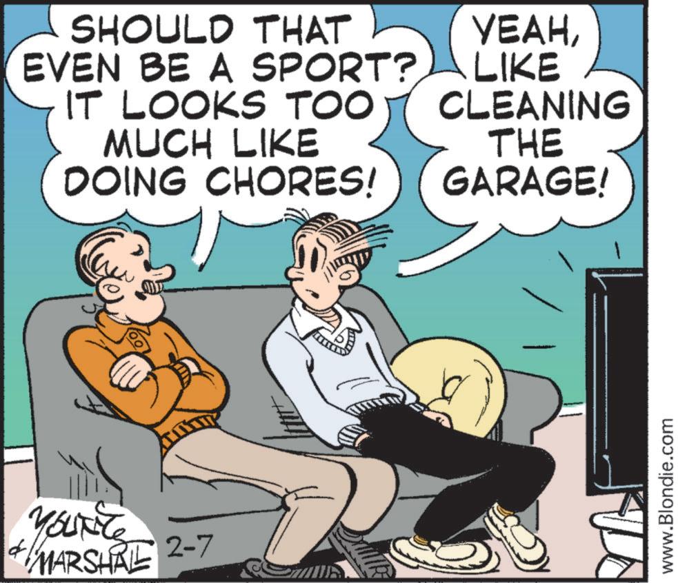 Animation OCR: f SHOULD THAT EVEN BE A SPORT? IT LOOKS TOO MUCH LIKE DOING CHORES! YEAHLIKE CLEANING THE GARAGE! YOUT MARSHAL 2-7 www.Blondie.com f SHOULD THAT EVEN BE A SPORT ? IT LOOKS TOO MUCH LIKE DOING CHORES ! YEAHLIKE CLEANING THE GARAGE ! YOUT MARSHAL 2-7 www.Blondie.com