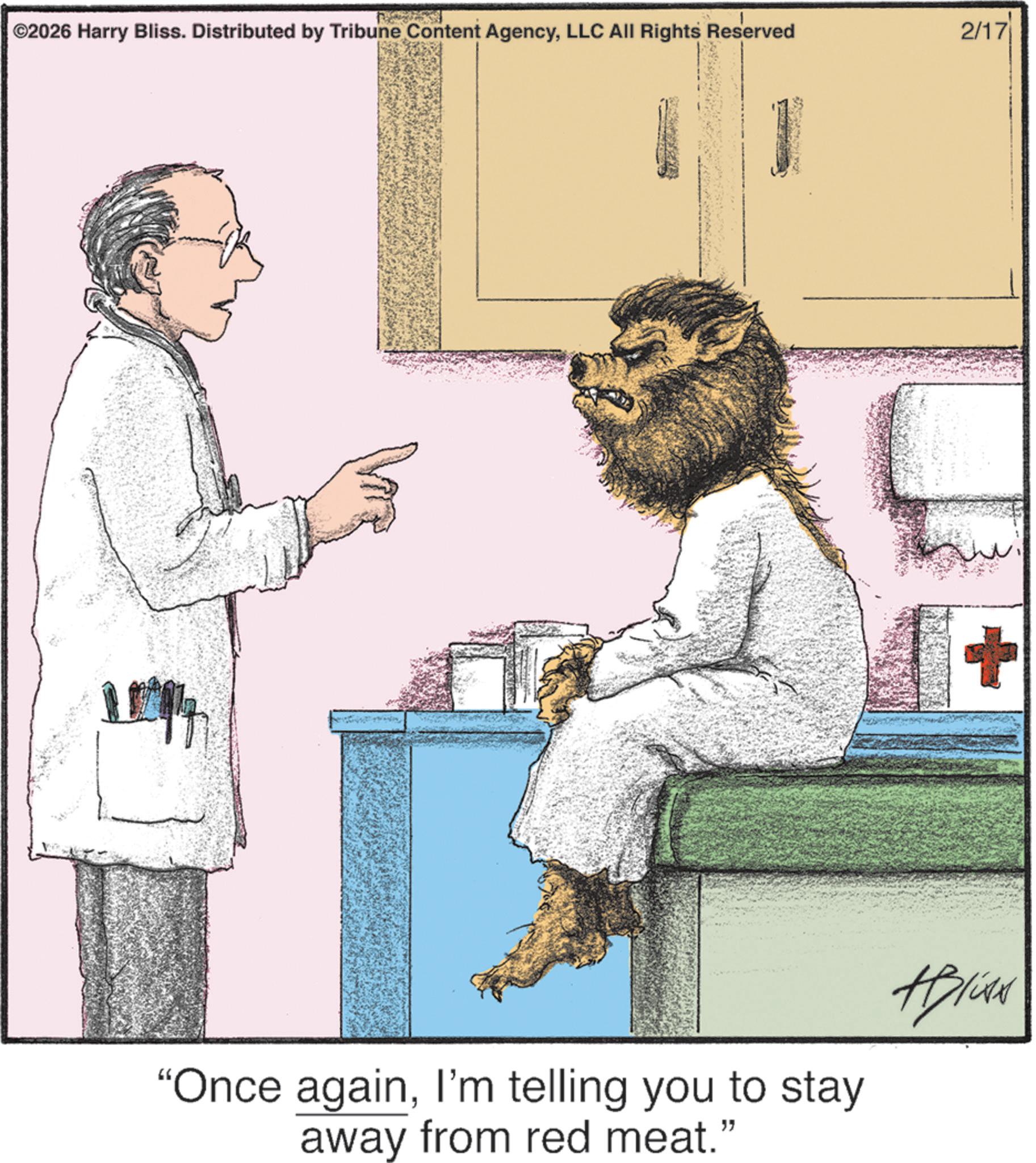 Photo caption OCR: ©2026 Harry Bliss. Distributed by Tribune Content AgencyLLC All Rights Reserved 2/17 "Once againI'm telling you to stay away from red meat." Ali © 2026 Harry Bliss . Distributed by Tribune Content AgencyLLC All Rights Reserved 2/17 " Once againI'm telling you to stay away from red meat . " Ali