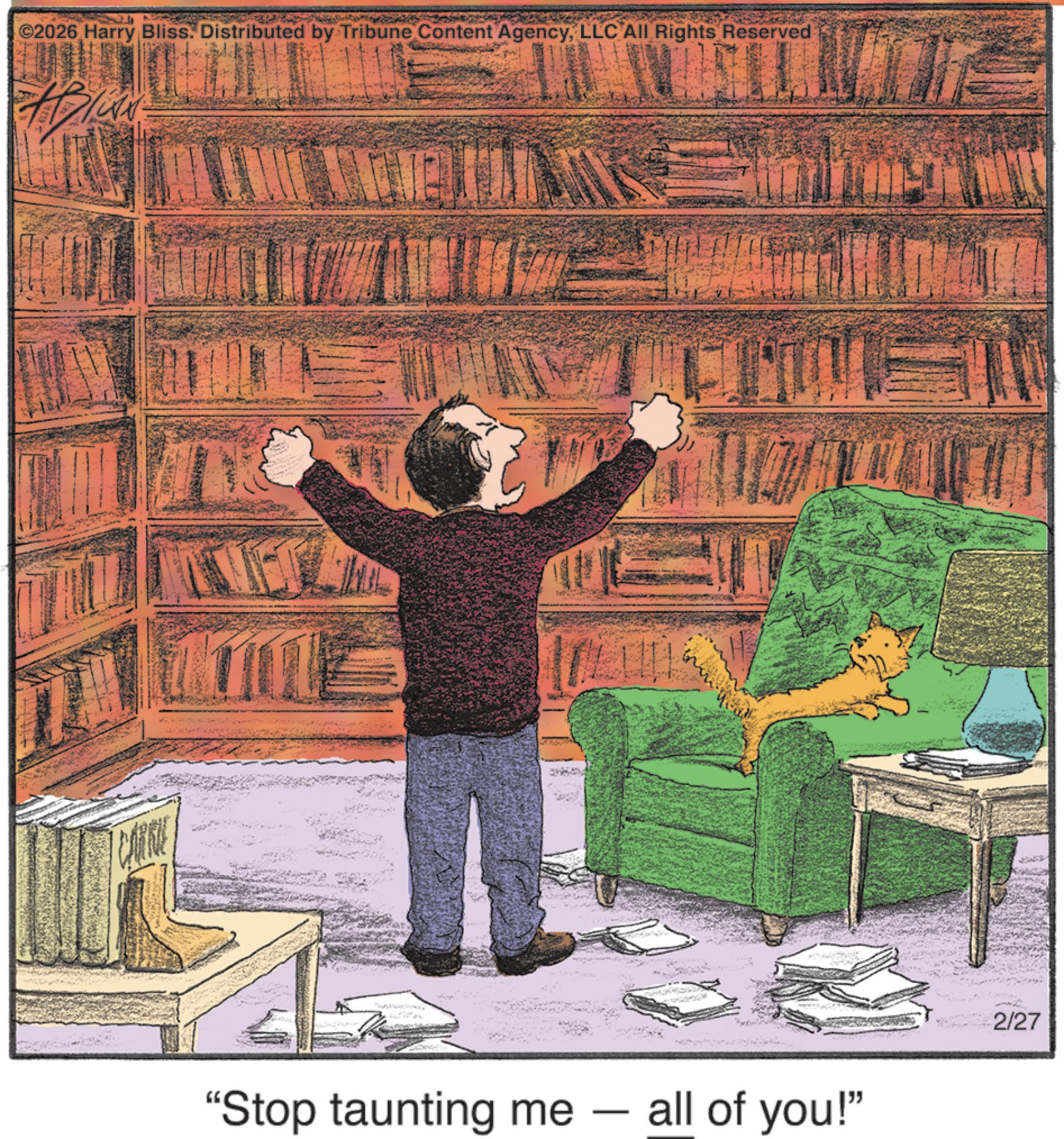 Photo caption OCR: ©2026 Harry Bliss. Distributed by Tribune Content AgencyLLC All Rights Reserved ele "Stop taunting me - all of you!" 2/27 © 2026 Harry Bliss . Distributed by Tribune Content AgencyLLC All Rights Reserved ele " Stop taunting me - all of you ! " 2/27