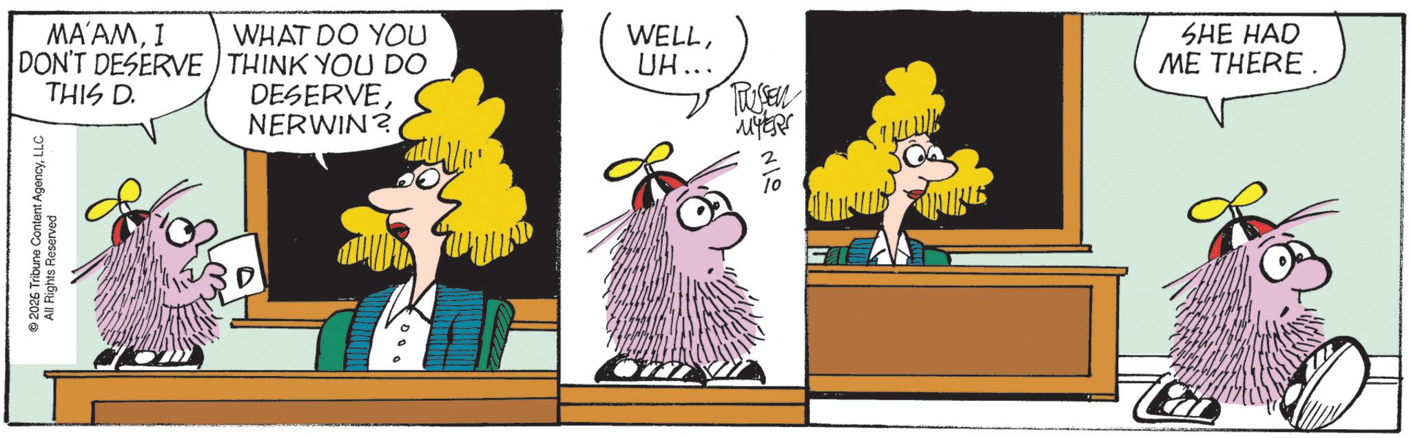 Comics OCR: MA'AMI WHAT DO YOU WELLDON'T DESERVE THINK YOU DO UH... THIS D. DESERVETUSSEN NERWIN? © 2026 Tribune Content AgencyLLC All Rights Reserved D MYERS SHE HAD ME THERE. 019 MA'AMI WHAT DO YOU WELLDON'T DESERVE THINK YOU DO UH ... THIS D. DESERVETUSSEN NERWIN ? © 2026 Tribune Content AgencyLLC All Rights Reserved D MYERS SHE HAD ME THERE . 019