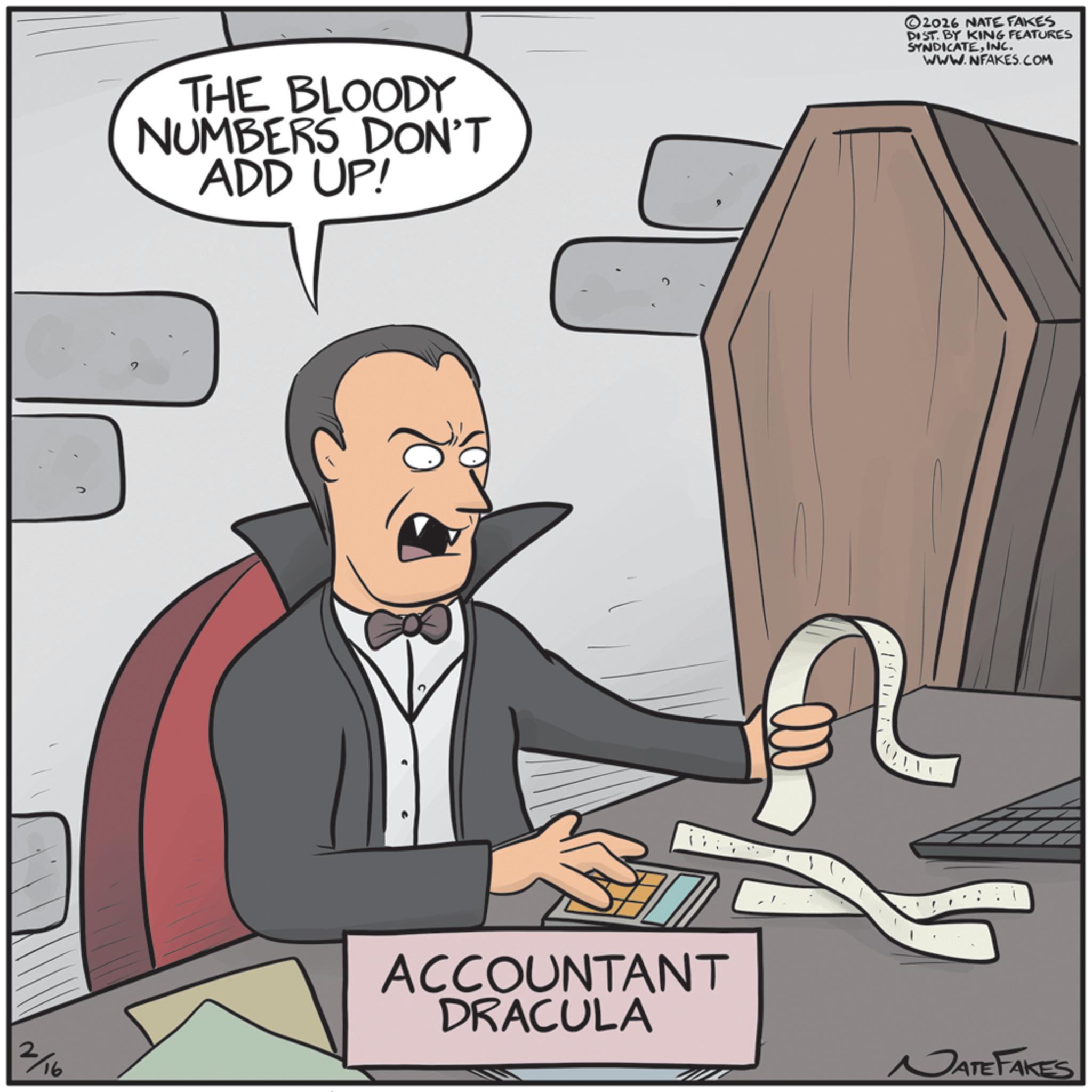 Animated cartoon OCR: THE BLOODY NUMBERS DON'T ADD UP! 0 2 ©2016 NATE FAKES DIST. BY KING FEATURES SYNDICATEINC. WWW.NFAKES.COM 2/16 ACCOUNTANT DRACULA NATE FAKES THE BLOODY NUMBERS DON'T ADD UP ! 0 2 © 2016 NATE FAKES DIST . BY KING FEATURES SYNDICATEINC . WWW.NFAKES.COM 2/16 ACCOUNTANT DRACULA NATE FAKES