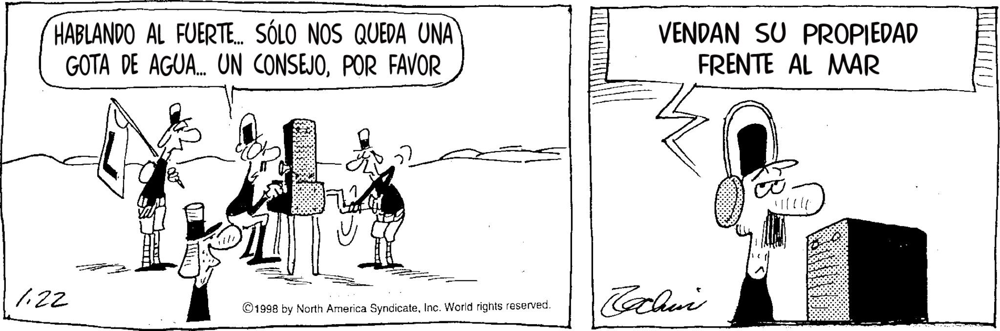 Publication OCR: HABLANDO AL FUERTE... SÓLO NOS QUEDA UNA GOTA DE AGUA... UN CONSEJOPOR FAVOR VENDAN SU PROPIEDAD FRENTE AL MAR 1122 ©1998 by North America SyndicateInc. World rights reserved. Echin HABLANDO AL FUERTE ... SÓLO NOS QUEDA UNA GOTA DE AGUA ... UN CONSEJOPOR FAVOR VENDAN SU PROPIEDAD FRENTE AL MAR 1122 © 1998 by North America SyndicateInc. World rights reserved . Echin