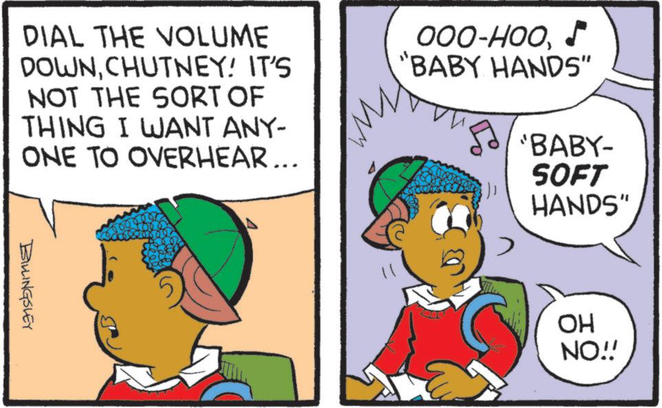 Happiness OCR: DIAL THE VOLUME DOWNCHUTNEY! IT'S NOT THE SORT OF THING I WANT ANY- ONE TO OVERHEAR ... 000-HOO"BABY HANDS" 50/BABY- SOFT HANDS" BILLINGSLEY OH NO!! DIAL THE VOLUME DOWNCHUTNEY ! IT'S NOT THE SORT OF THING I WANT ANY- ONE TO OVERHEAR ... 000 - HOO" BABY HANDS " 50 / BABY- SOFT HANDS " BILLINGSLEY OH NO !!