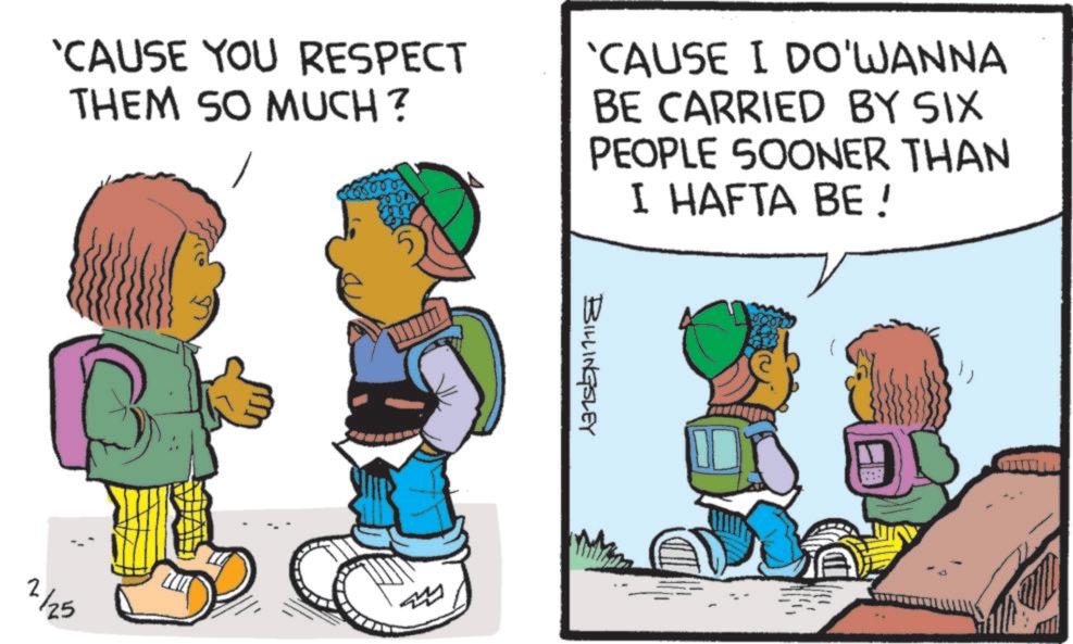 Pleased OCR: 'CAUSE YOU RESPECT THEM SO MUCH? 'CAUSE I DO'WANNA BE CARRIED BY SIX PEOPLE SOONER THAN I HAFTA BE! 2/25 Z BILLINGSLEY ' CAUSE YOU RESPECT THEM SO MUCH ? ' CAUSE I DO'WANNA BE CARRIED BY SIX PEOPLE SOONER THAN I HAFTA BE ! 2/25 Z BILLINGSLEY