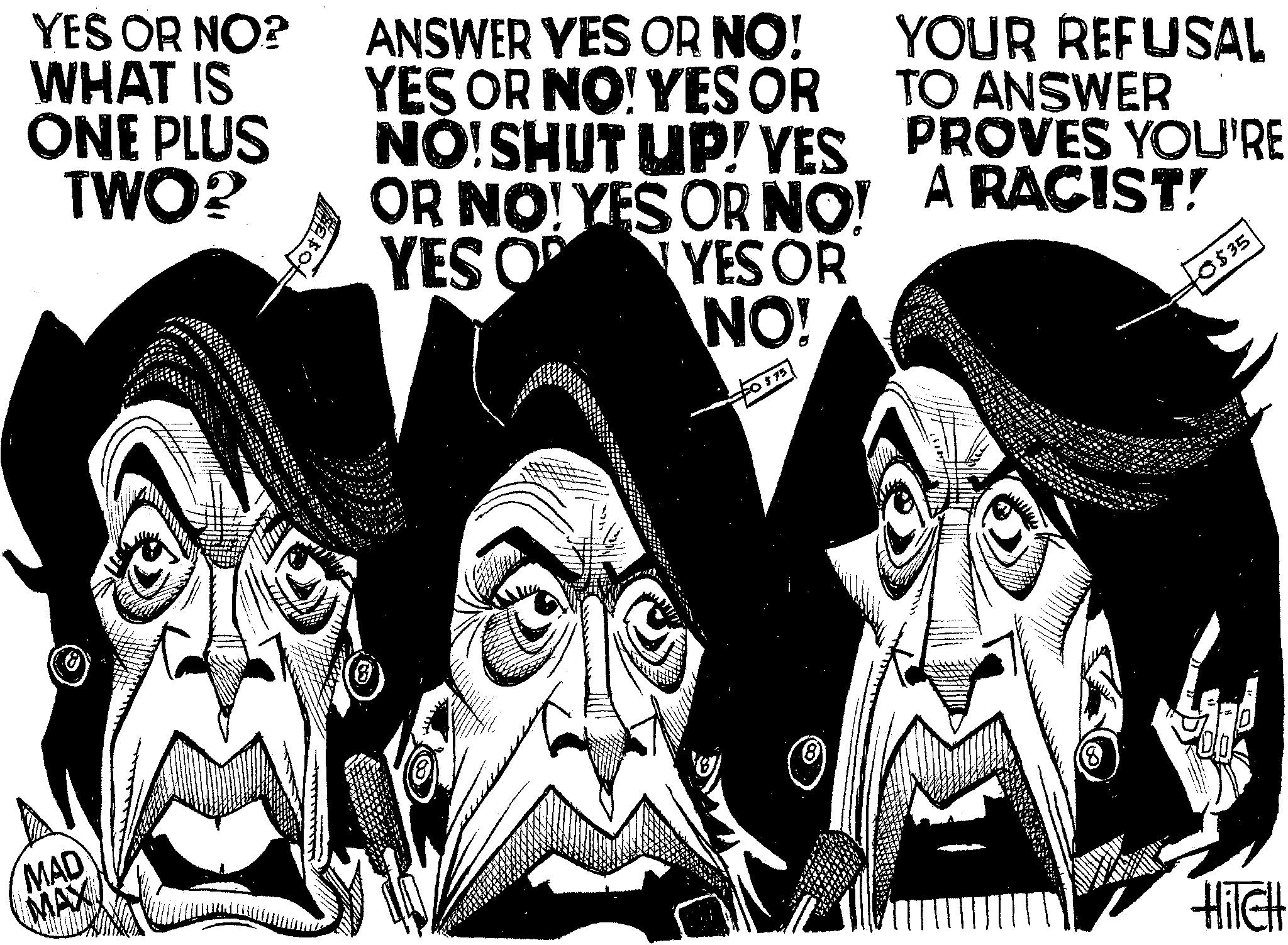 Graphic design OCR: ONE PLUS TWO? YES OR NO? WHAT IS ANSWER YES OR NO! YOUR REFUSAL YES OR NO! YES OR NO!SHUT UP! YES OR NO! YES OR NO! TO ANSWER PROVES YOU'RE A RACIST! sof YES OF YES OR 105351 NO! FO $75. m MAD MAX B HITCH ONE PLUS TWO ? YES OR NO ? WHAT IS ANSWER YES OR NO ! YOUR REFUSAL YES OR NO ! YES OR NO ! SHUT UP ! YES OR NO ! YES OR NO ! TO ANSWER PROVES YOU'RE A RACIST ! sof YES OF YES OR 105351 NO ! FO $ 75 . m MAD MAX B HITCH
