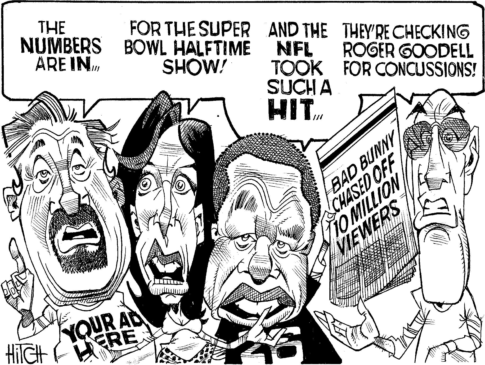 Newspaper OCR: THE NUMBERS ARE INI BOWL HALFTIME SHOW! FOR THE SUPER AND THE THEY'RE CHECKING NFL ROGER GOODELL TOOK FOR CONCUSSIONS! SUCH A HITTIL YOUR AD HilCH ERE 16 BAD BUNNY CHASED OFF TO MILLION VIEWERS THE NUMBERS ARE INI BOWL HALFTIME SHOW ! FOR THE SUPER AND THE THEY'RE CHECKING NFL ROGER GOODELL TOOK FOR CONCUSSIONS ! SUCH A HITTIL YOUR AD HilCH ERE 16 BAD BUNNY CHASED OFF TO MILLION VIEWERS
