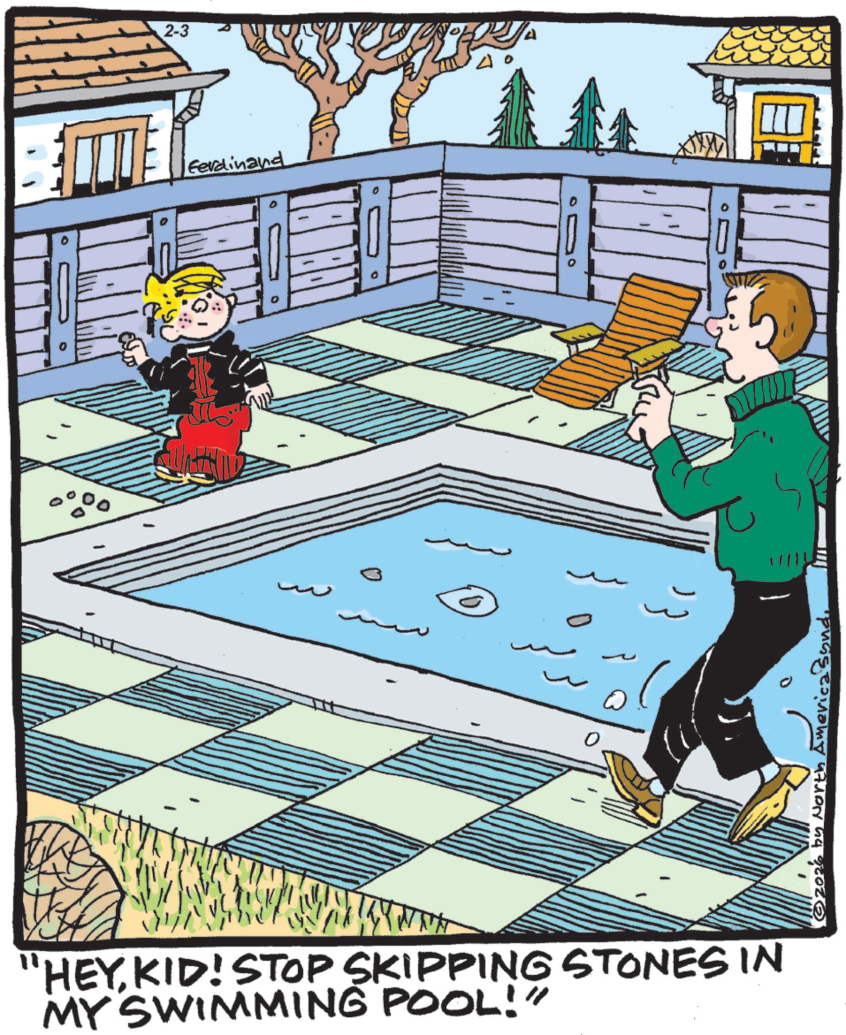 Fictional character OCR: 2-3 Ferdinand 40 0000 TILE "HEYKID! STOP SKIPPING STONES IN MY SWIMMING POOL!" ©2026 by North AmericaSond. 2-3 Ferdinand 40 0000 TILE " HEYKID ! STOP SKIPPING STONES IN MY SWIMMING POOL ! " © 2026 by North AmericaSond .