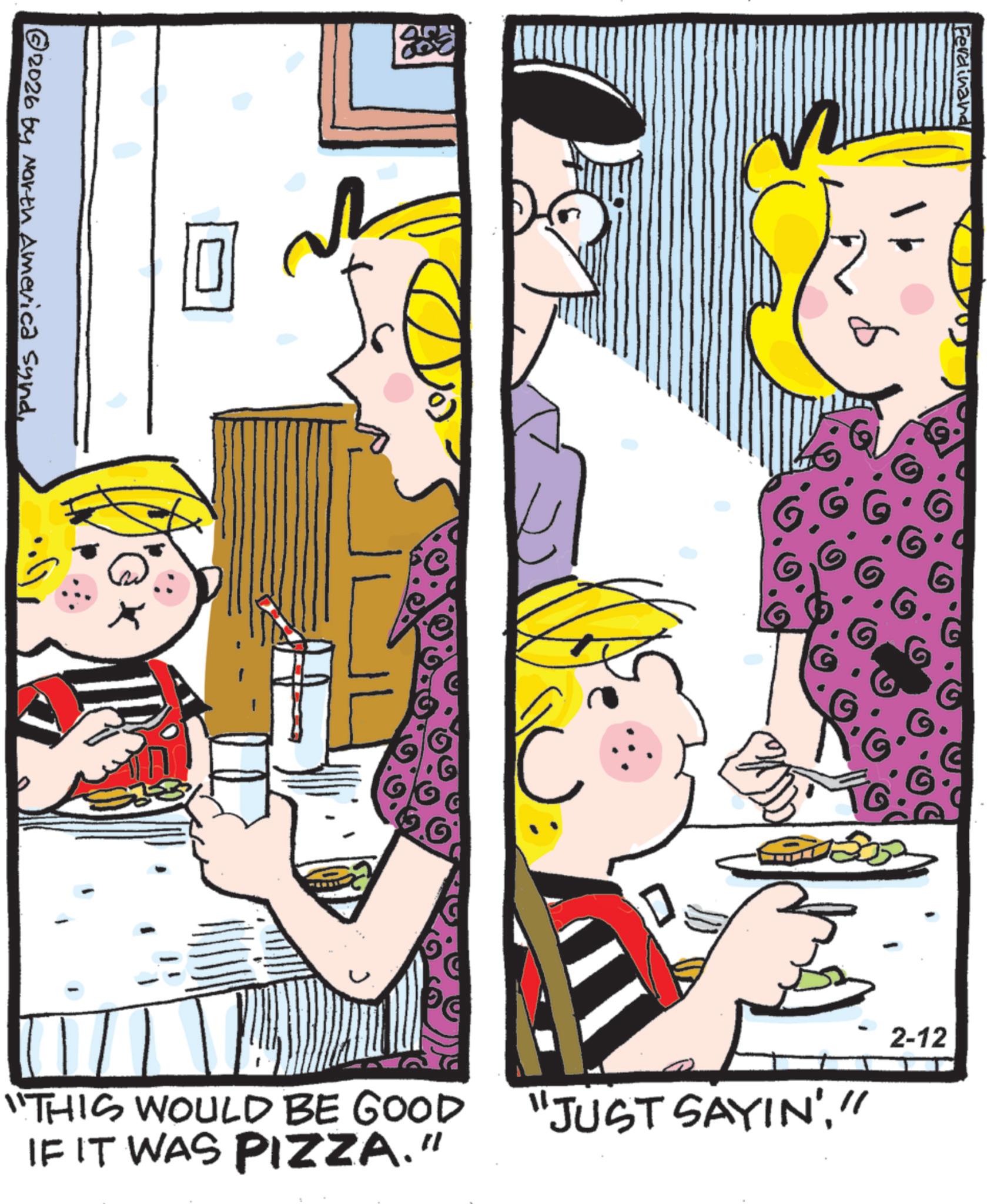 Child OCR: ?2026 by North America Synd?? ???? Ferdinand 2-12 "THIS WOULD BE GOOD "JUST SAYIN'" IF IT WAS PIZZA." ?2026 by North America Synd?? ???? Ferdinand 2-12 " THIS WOULD BE GOOD " JUST SAYIN '" IF IT WAS PIZZA . "