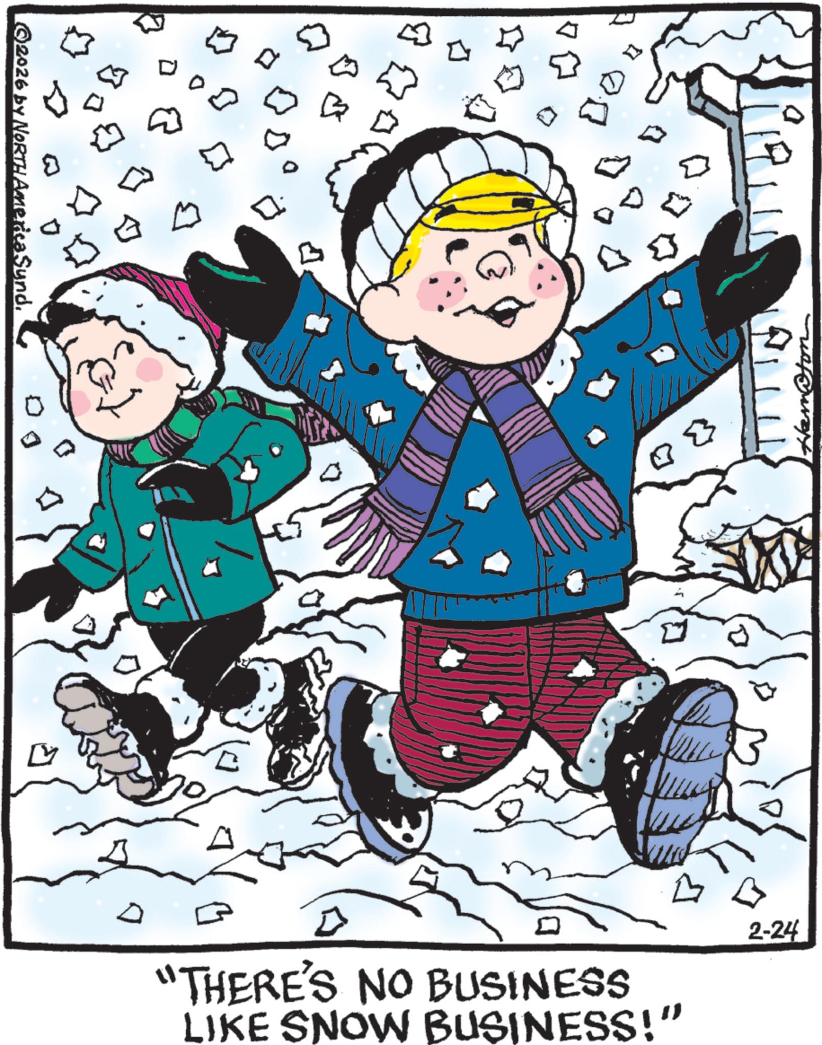 Playing in the snow OCR: ?? 0 Q 0 ©2026 by NORTH America Sund. I 80 2-24 "THERE'S NO BUSINESS LIKE SNOW BUSINESS!" ?? 0 Q 0 © 2026 by NORTH America Sund . I 80 2-24 " THERE'S NO BUSINESS LIKE SNOW BUSINESS ! "