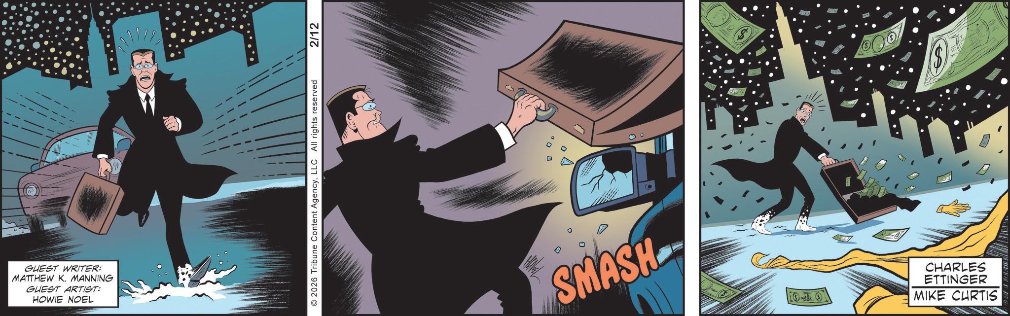 Publication OCR: GUEST WRITER: MATTHEW K. MANNING GUEST ARTIST: HOWIE NOEL 2026 Tribune Content AgencyLLC All rights reserved 2/12 D SMASH O CHARLES ETTINGER MIKE CURTIS GUEST WRITER : MATTHEW K. MANNING GUEST ARTIST : HOWIE NOEL 2026 Tribune Content AgencyLLC All rights reserved 2/12 D SMASH O CHARLES ETTINGER MIKE CURTIS