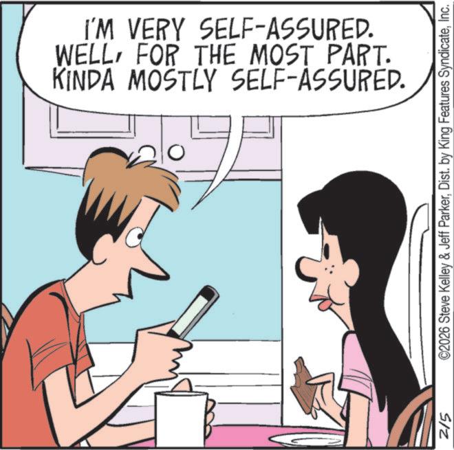 Animated cartoon OCR: KINDA MOSTLY SELF-ASSURED. WELLFOR THE MOST PART. I'M VERY SELF-ASSURED. 215 ©2026 Steve Kelley & Jeff ParkerInc. KINDA MOSTLY SELF - ASSURED . WELLFOR THE MOST PART . I'M VERY SELF - ASSURED . 215 © 2026 Steve Kelley & Jeff ParkerDist . by King Features Syndicate