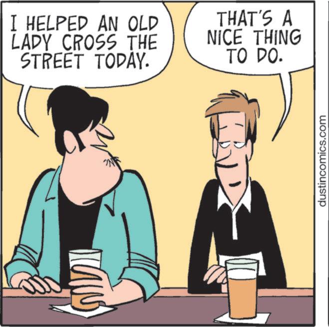Animated cartoon OCR: I HELPED AN OLD LADY CROSS THE STREET TODAY. THAT'S A NICE THING TO DO. dustincomics.com I HELPED AN OLD LADY CROSS THE STREET TODAY . THAT'S A NICE THING TO DO . dustincomics.com