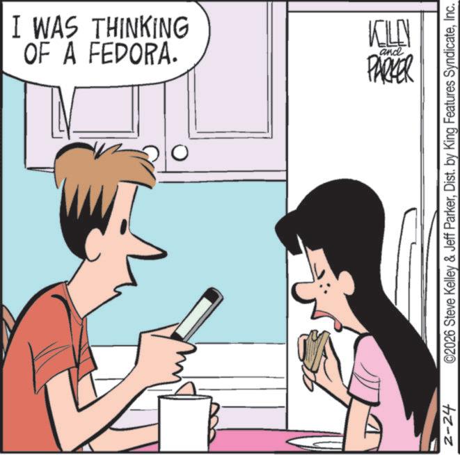 Happiness OCR: OF A FEDORA. I WAS THINKING 2-24 KELLY and PARKER ©2026 Steve Kelley & Jeff ParkerInc. OF A FEDORA . I WAS THINKING 2-24 KELLY and PARKER © 2026 Steve Kelley & Jeff ParkerDist . by King Features Syndicate