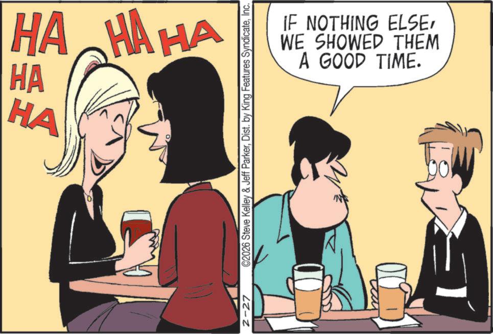 Hearing OCR: HAHAHA HA HA 2-27 ©2026 Steve Kelley & Jeff ParkerInc. A GOOD TIME. WE SHOWED THEM IF NOTHING ELSEHAHAHA HA HA 2-27 © 2026 Steve Kelley & Jeff ParkerDist . by King Features SyndicateInc. A GOOD TIME . WE SHOWED THEM IF NOTHING ELSE