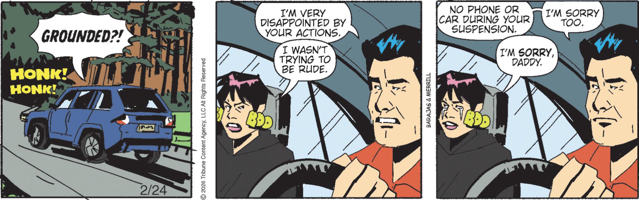 Graphic design OCR: GROUNDED?! HONK! HONK! I'M VERY DISAPPOINTED BY YOUR ACTIONS. I WASN'T TRYING TO BE RUDE. NO PHONE OR CAR DURING YOUR SUSPENSION. I'M SORRY TOO. I'M SORRYDADDY. 2/24 GROUNDED ?! HONK ! HONK ! I'M VERY DISAPPOINTED BY YOUR ACTIONS . I WASN'T TRYING TO BE RUDE . NO PHONE OR CAR DURING YOUR SUSPENSION . I'M SORRY TOO . I'M SORRYDADDY . 2/24