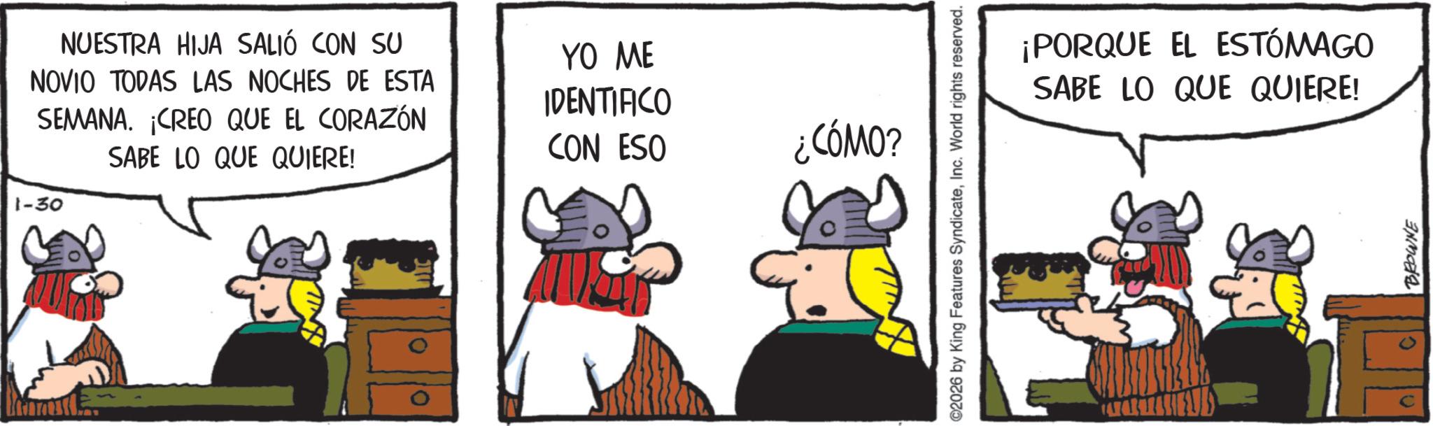 Livestock OCR: NUESTRA HIJA SALIÓ CON SU NOVIO TODAS LAS NOCHES DE ESTA SEMANA. CREO QUE EL CORAZÓN 1-30 SABE LO QUE QUIERE! YO ME IDENTIFICO CON ESO ¿CÓMO? ?? 0. ©2026 by King Features SyndicateInc. World rights reserved. ¡PORQUE EL ESTÓMAGO SABE LO QUE QUIERE! BROWNE NUESTRA HIJA SALIÓ CON SU NOVIO TODAS LAS NOCHES DE ESTA SEMANA . CREO QUE EL CORAZÓN 1-30 SABE LO QUE QUIERE ! YO ME IDENTIFICO CON ESO ¿ CÓMO ? ?? 0 . © 2026 by King Features SyndicateInc. World rights reserved . ¡ PORQUE EL ESTÓMAGO SABE LO QUE QUIERE ! BROWNE