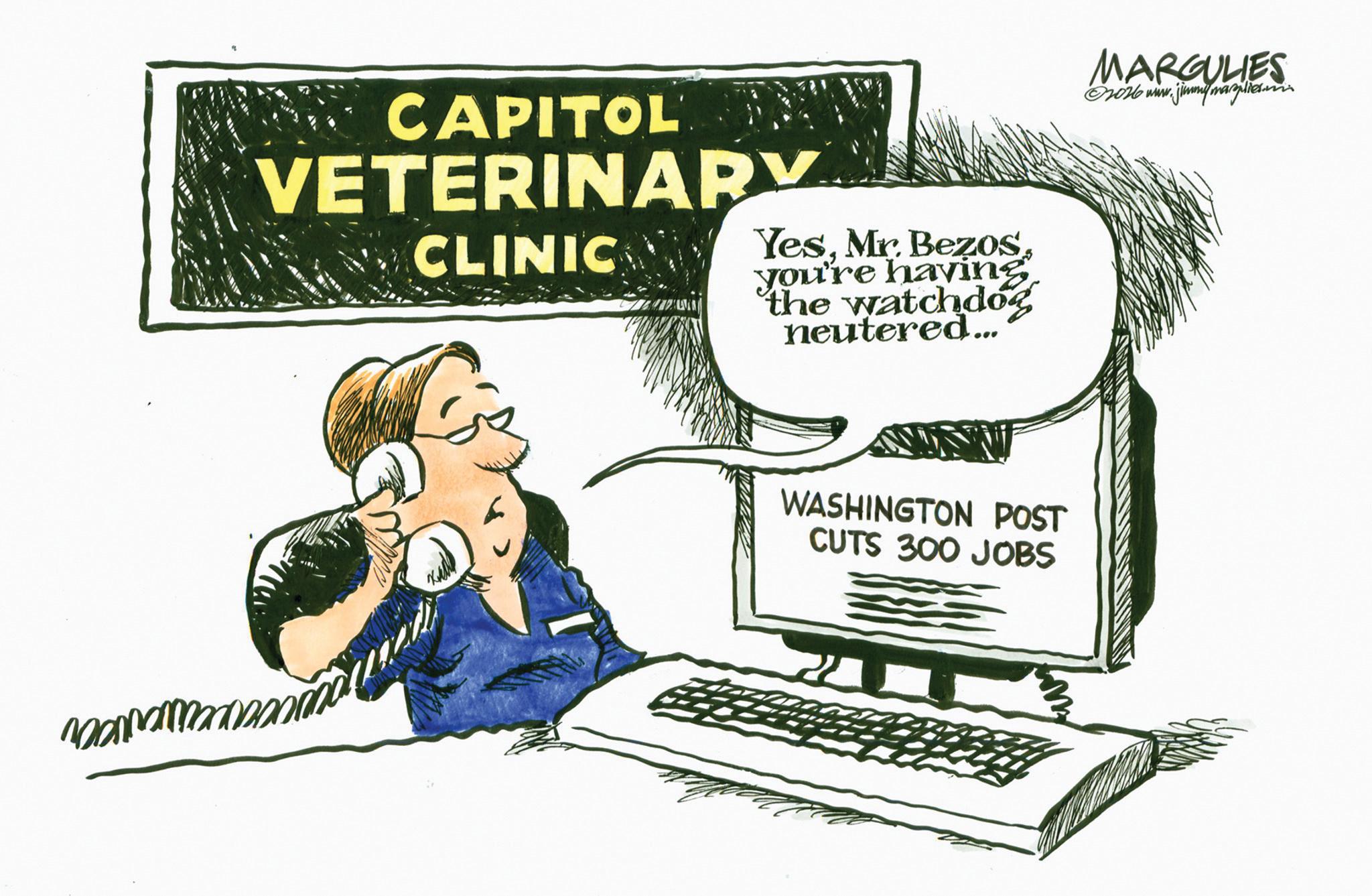 Animation OCR: CAPITOL VETERINARY CLINIC Yesyou're having the watchdog neutered... WASHINGTON POST CUTS 300 JOBS MARGULIES ©2026 www.jimmymazlies. CAPITOL VETERINARY CLINIC YesMr Bezosyou're having the watchdog neutered ... WASHINGTON POST CUTS 300 JOBS MARGULIES © 2026 www.jimmymazlies .
