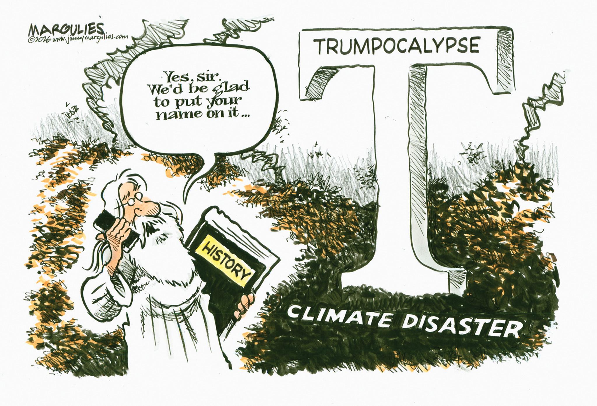OCR: MARGULIES 2016 www.jimmymargulies.com Yessir. We'd be glad to put your name on it... TRUMPOCALYPSE HISTORY CLIMATE DISASTER MARGULIES 2016 www.jimmymargulies.com Yessir . We'd be glad to put your name on it ... TRUMPOCALYPSE HISTORY CLIMATE DISASTER