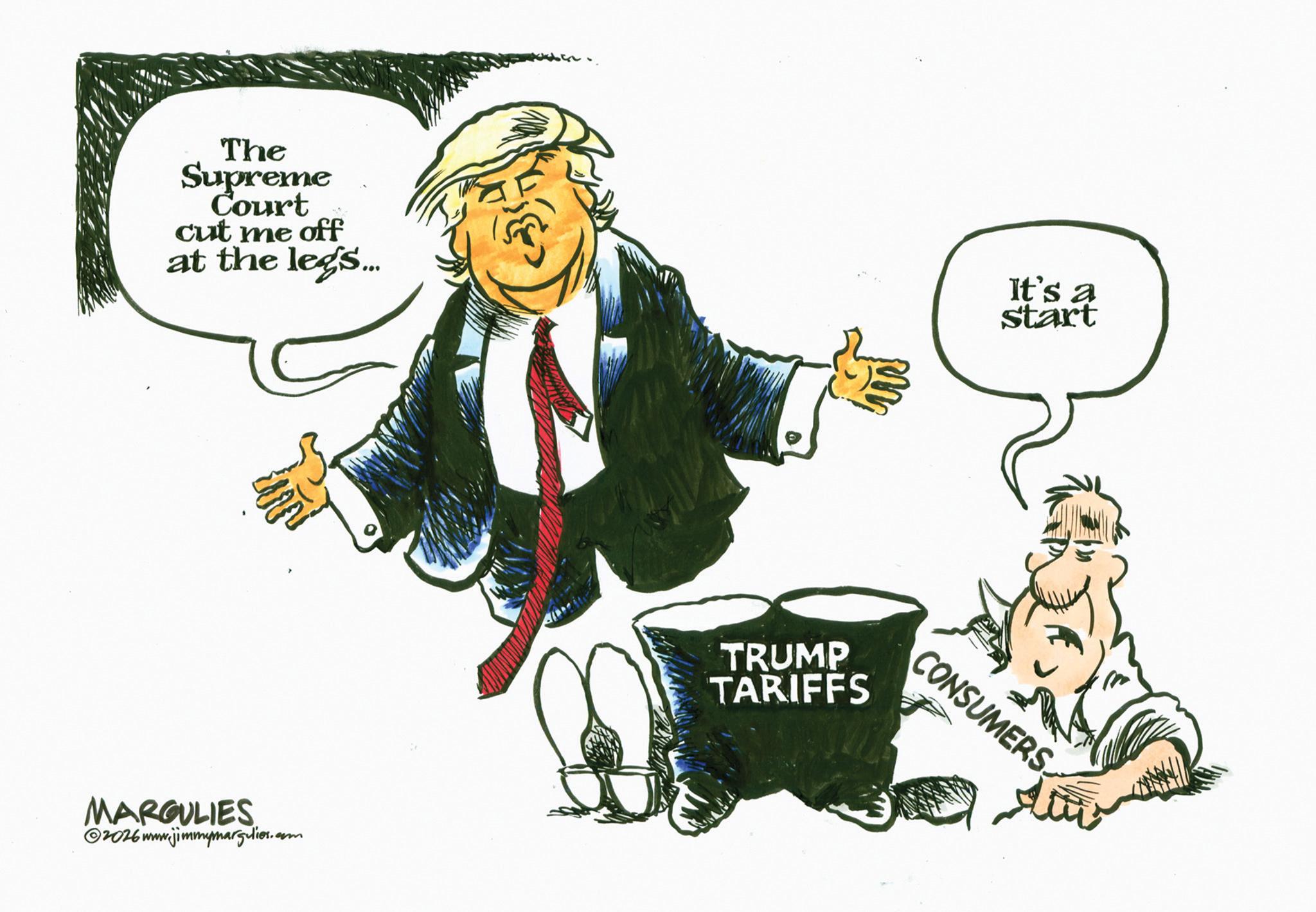 Animated cartoon OCR: The Supreme Court cut me off at the legs... It's a start MARGULIES 2026 www.jimmymargulies.com TRUMP TARIFFS CONSUMERS The Supreme Court cut me off at the legs ... It's a start MARGULIES 2026 www.jimmymargulies.com TRUMP TARIFFS CONSUMERS