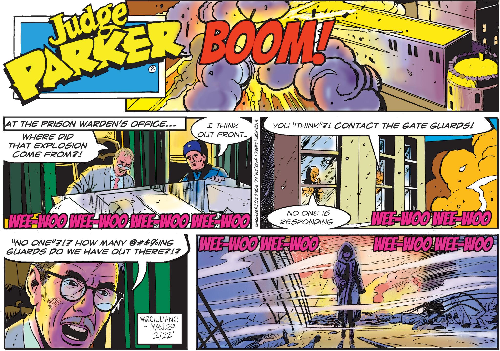 Animated cartoon OCR: Judge PARKER BOOM! AT THE PRISON WARDEN'S OFFICE... WHERE DID THAT EXPLOSION COME FROM?! I THINK OUT FRONT_ @ 2026 NORTH AMERICA SYNDICATEINC. WORLD RIGHTS RESERVED YOU "THINK"?! CONTACT THE GATE GUARDS! NO ONE IS RESPONDING- WEE WOOWEE WOO WEE WOO WEE WOO WEE-WOO WEE WOO "NO ONE"?!? HOW MANY @#$%ING GUARDS DO WE HAVE OUT THERE?!? WEE-WOO WEE WOO WEE WOO WEE WOO MARCIULIANO + MANLEY 2122 Judge PARKER BOOM ! AT THE PRISON WARDEN'S OFFICE ... WHERE DID THAT EXPLOSION COME FROM ?! I THINK OUT FRONT_ @ 2026 NORTH AMERICA SYNDICATEINC . WORLD RIGHTS RESERVED YOU " THINK " ?! CONTACT THE GATE GUARDS ! NO ONE IS RESPONDING- WEE WOOWEE WOO WEE WOO WEE WOO WEE - WOO WEE WOO " NO ONE " ? ! ? HOW MANY @ # $ % ING GUARDS DO WE HAVE OUT THERE ? ! ? WEE - WOO WEE WOO WEE WOO WEE WOO MARCIULIANO + MANLEY 2122