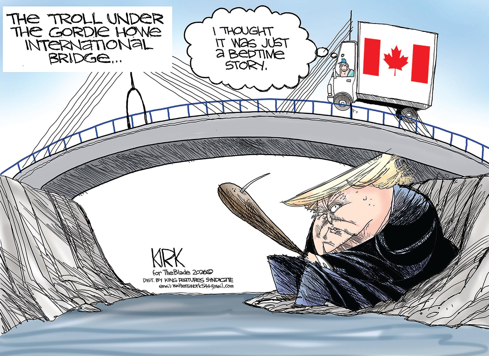 Flag of the United States OCR: THE TROLL UNDER THE GORDIE HOWE INTERNATIONAL BRIDGE... THOUGHT IT WAS JUST ? ??????? STORY. KIRK for The Blade 2026 DIST. BY KING FEATURES SYNDICATE email: Walterswork546gmail.com THE TROLL UNDER THE GORDIE HOWE INTERNATIONAL BRIDGE ... THOUGHT IT WAS JUST ? ??????? STORY . KIRK for The Blade 2026 DIST . BY KING FEATURES SYNDICATE email : Walterswork546gmail.com