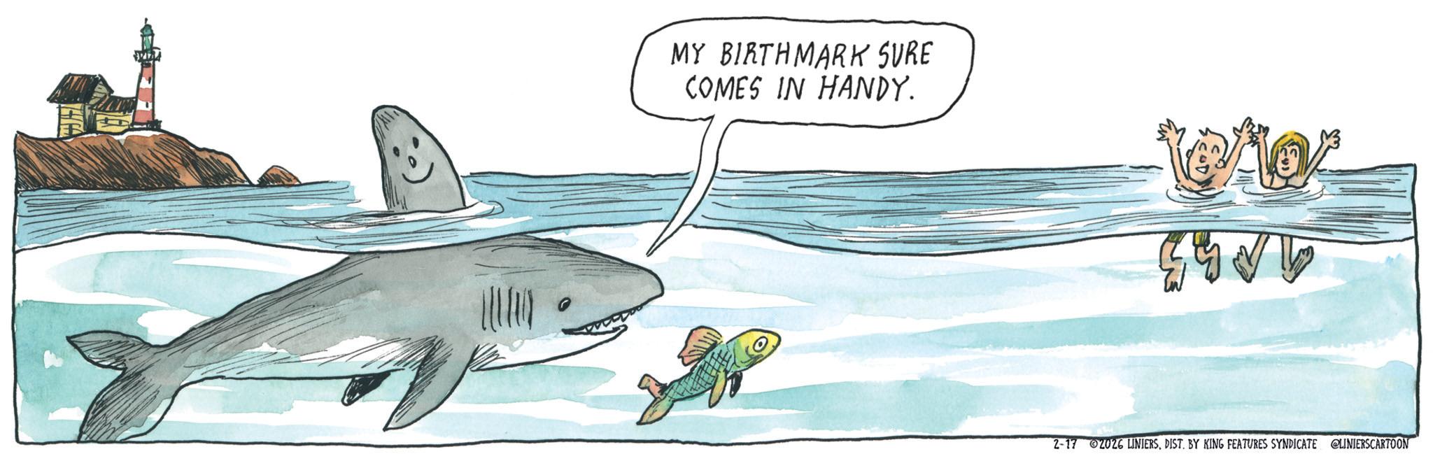 Mackerel sharks OCR: MY BIRTHMARK SURE COMES IN HANDY. 2-17 2026 LINIERSDIST. BY KING FEATURES SYNDICATE @LINIERSCARTOON MY BIRTHMARK SURE COMES IN HANDY . 2-17 2026 LINIERSDIST . BY KING FEATURES SYNDICATE @LINIERSCARTOON