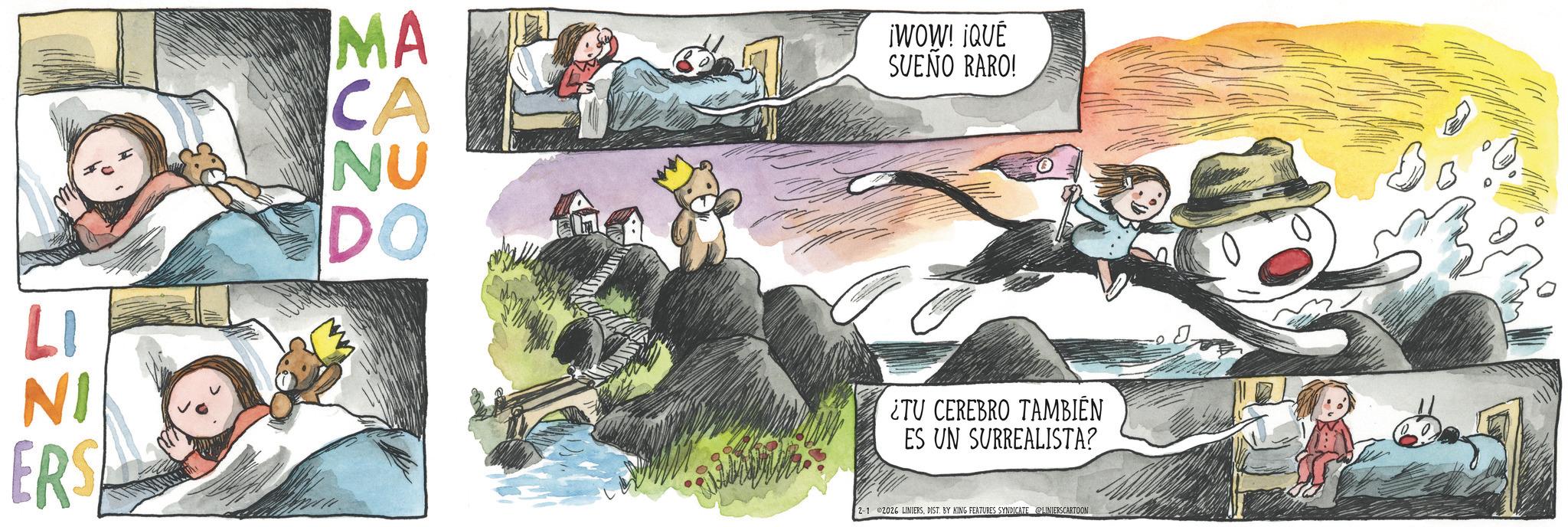 Fiction OCR: LI NI ERS MA EUND AVO CA NU DO ¡WOW! ¡QUÉ SVEÑO RARO! ¿TV CEREBRO TAMBIÉN ES UN SURREALISTA? 2-1 2026 LINIERSDIST. BY KING FEATURES SYNDICATE LINIERSCARTOON LI NI ERS MA EUND AVO CA NU DO ¡ WOW ! ¡ QUÉ SVEÑO RARO ! ¿ TV CEREBRO TAMBIÉN ES UN SURREALISTA ? 2-1 2026 LINIERSDIST . BY KING FEATURES SYNDICATE LINIERSCARTOON