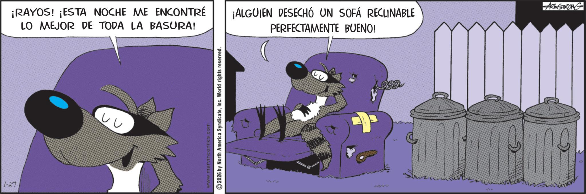 Photo caption OCR: 1-27 ¡RAYOS! ¡ESTA NOCHE ME ENCONTRÉ ARMSTRONG LO MEJOR DE TODA LA BASURA! ¡ALGUIEN DESECHÓ UN SOFÁ RECLINABLE PERFECTAMENTE BUENO! ?? www.marvincomics.com ©2026 by North America SyndicateInc. World rights reserved. ? 1-27 ¡ RAYOS ! ¡ ESTA NOCHE ME ENCONTRÉ ARMSTRONG LO MEJOR DE TODA LA BASURA ! ¡ ALGUIEN DESECHÓ UN SOFÁ RECLINABLE PERFECTAMENTE BUENO ! ?? www.marvincomics.com © 2026 by North America SyndicateInc. World rights reserved . ?