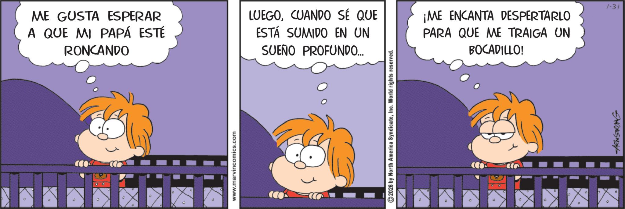 Fiction OCR: D ME GUSTA ESPERAR A QUE MI PAPÁ ESTÉ RONCANDO LUEGOCUANDO SÉ QUE ESTÁ SUMIDO EN UN SUEÑO PROFUNDO... ¡ME ENCANTA DESPERTARLO PARA QUE ME TRAIGA UN BOCADILLO! www.marvincomics.com 2026 by North America SyndicateInc. World rights reserved. 19 ARMSTRONG 1-31 D ME GUSTA ESPERAR A QUE MI PAPÁ ESTÉ RONCANDO LUEGOCUANDO SÉ QUE ESTÁ SUMIDO EN UN SUEÑO PROFUNDO ... ¡ ME ENCANTA DESPERTARLO PARA QUE ME TRAIGA UN BOCADILLO ! www.marvincomics.com 2026 by North America SyndicateInc. World rights reserved . 19 ARMSTRONG 1-31