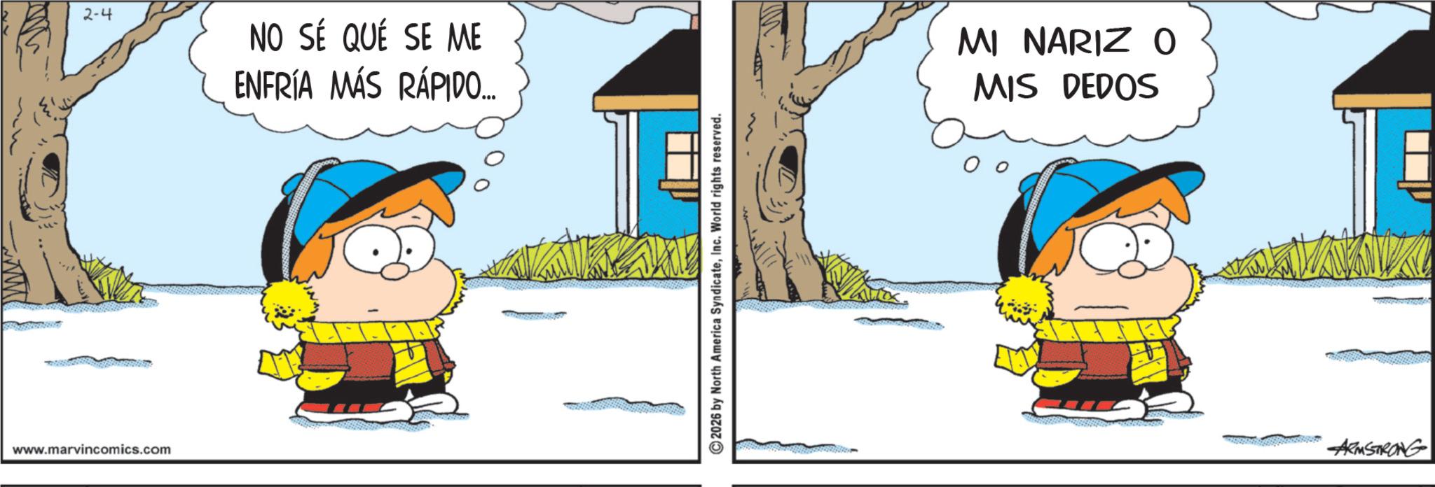 Pleased OCR: www.marvincomics.com 2-4 NO SÉ QUÉ SE ME ENFRÍA MÁS RÁPIDO... ©2026 by North America SyndicateInc. World rights reserved. MI NARIZ O MIS DEDOS ARMSTRONG www.marvincomics.com 2-4 NO SÉ QUÉ SE ME ENFRÍA MÁS RÁPIDO ... © 2026 by North America SyndicateInc. World rights reserved . MI NARIZ O MIS DEDOS ARMSTRONG