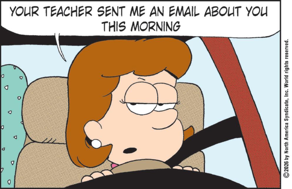 Fictional character OCR: 0 4 YOUR TEACHER SENT ME AN EMAIL ABOUT YOU THIS MORNING 2026 by North America SyndicateInc. World rights reserved. 0 4 YOUR TEACHER SENT ME AN EMAIL ABOUT YOU THIS MORNING 2026 by North America SyndicateInc. World rights reserved .