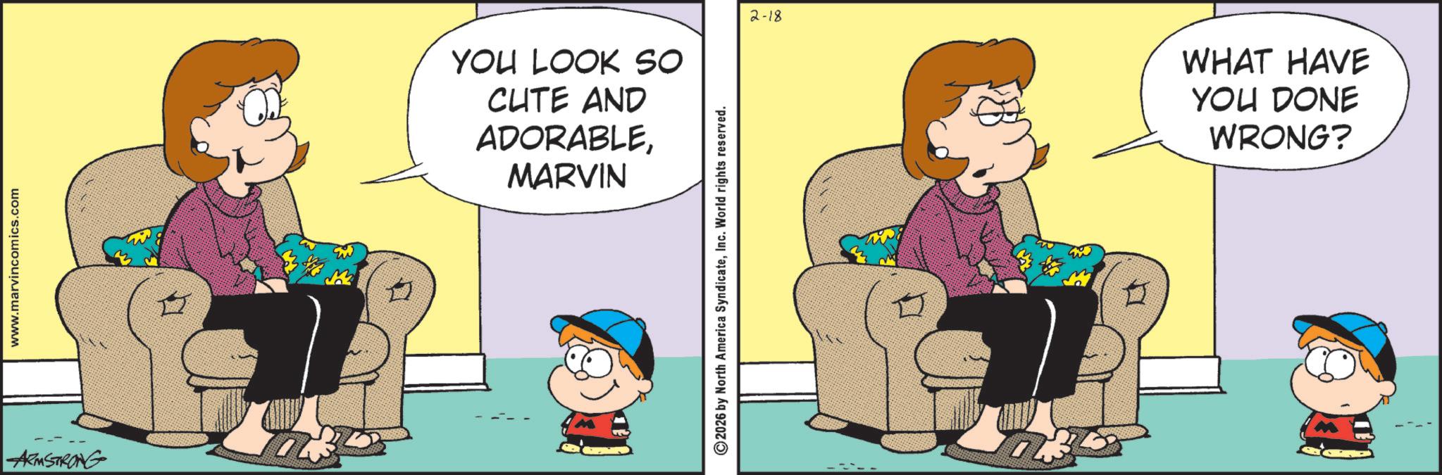 Gesture OCR: www.marvincomics.com ARMSTRONG YOU LOOK SO CUTE AND ADORABLEMARVIN 2026 by North America SyndicateInc. World rights reserved. 2-18 WHAT HAVE YOU DONE WRONG? www.marvincomics.com ARMSTRONG YOU LOOK SO CUTE AND ADORABLEMARVIN 2026 by North America SyndicateInc. World rights reserved . 2-18 WHAT HAVE YOU DONE WRONG ?