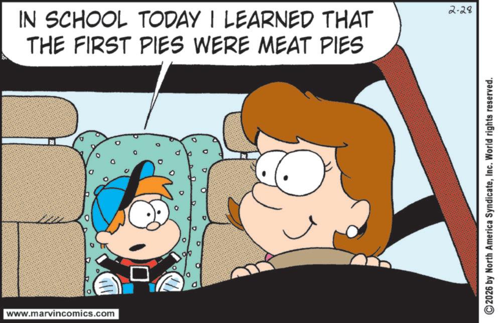 Comics OCR: IN SCHOOL TODAY I LEARNED THAT THE FIRST PIES WERE MEAT PIES 111 www.marvincomics.com ? 2-28 2026 by North America SyndicateInc. World rights reserved. IN SCHOOL TODAY I LEARNED THAT THE FIRST PIES WERE MEAT PIES 111 www.marvincomics.com ? 2-28 2026 by North America SyndicateInc. World rights reserved .