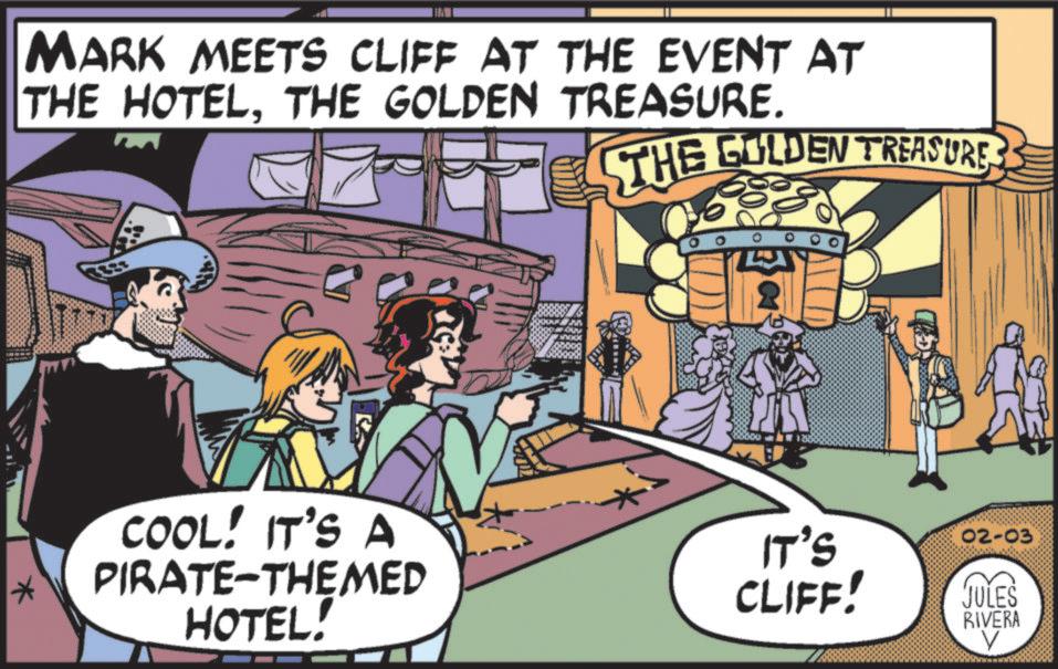 Animated cartoon OCR: * MARK MEETS CLIFF AT THE EVENT AT THE HOTELTHE GOLDEN TREASURE. THE GOLDEN TREASURE COOL! IT'S A PIRATE-THEMED HOTEL! IT'S CLIFF! 02-03 JULES RIVERA V * MARK MEETS CLIFF AT THE EVENT AT THE HOTELTHE GOLDEN TREASURE . THE GOLDEN TREASURE COOL ! IT'S A PIRATE - THEMED HOTEL ! IT'S CLIFF ! 02-03 JULES RIVERA V
