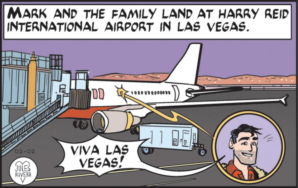 Jet aircraft OCR: MARK AND THE FAMILY LAND AT HARRY REID INTERNATIONAL AIRPORT IN LAS VEGAS. ??? 02-02 JULES RIVERA VIVA LAS VEGAS! 1000 00000000 MARK AND THE FAMILY LAND AT HARRY REID INTERNATIONAL AIRPORT IN LAS VEGAS . ??? 02-02 JULES RIVERA VIVA LAS VEGAS ! 1000 00000000
