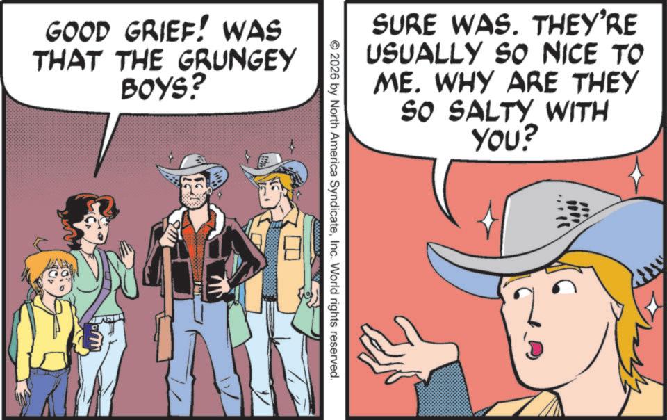 Publication OCR: GOOD GRIEF! WAS THAT THE GRUNGEY BOYS? SURE WAS. THEY'RE USUALLY SO NICE TO ME. WHY ARE THEY SO SALTY WITH YOU? © 2026 by North America SyndicateInc. World rights reserved. GOOD GRIEF ! WAS THAT THE GRUNGEY BOYS ? SURE WAS . THEY'RE USUALLY SO NICE TO ME . WHY ARE THEY SO SALTY WITH YOU ? © 2026 by North America SyndicateInc. World rights reserved .