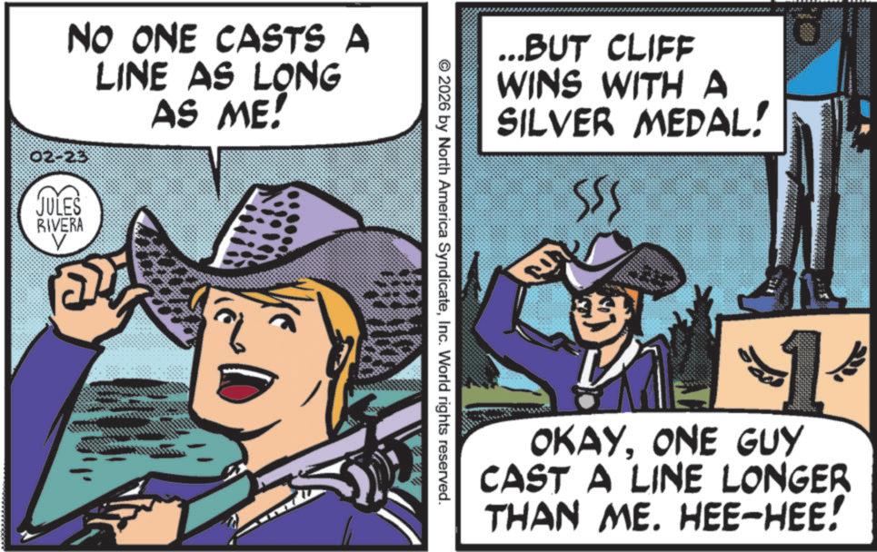 Costume Hat OCR: NO ONE CASTS A LINE AS LONG AS ME! 02-23 JULES RIVERA ...BUT CLIFF WINS WITH A SILVER MEDAL! SSS 1 OKAYONE GUY CAST A LINE LONGER THAN ME. HEE-HEE! © 2026 by North America SyndicateInc. World rights reserved. NO ONE CASTS A LINE AS LONG AS ME ! 02-23 JULES RIVERA ... BUT CLIFF WINS WITH A SILVER MEDAL ! SSS 1 OKAYONE GUY CAST A LINE LONGER THAN ME . HEE - HEE ! © 2026 by North America SyndicateInc. World rights reserved .