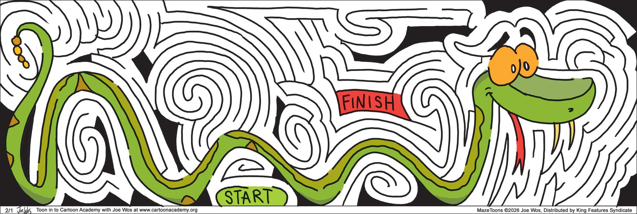 Line art OCR: START 2/1 JWs Toon in to Cartoon Academy with Joe Wos at www.cartoonacademy.org FINISH Maze Toons ©2026 Joe WosDistributed by King Features Syndicate START 2/1 JWs Toon in to Cartoon Academy with Joe Wos at www.cartoonacademy.org FINISH Maze Toons © 2026 Joe WosDistributed by King Features Syndicate