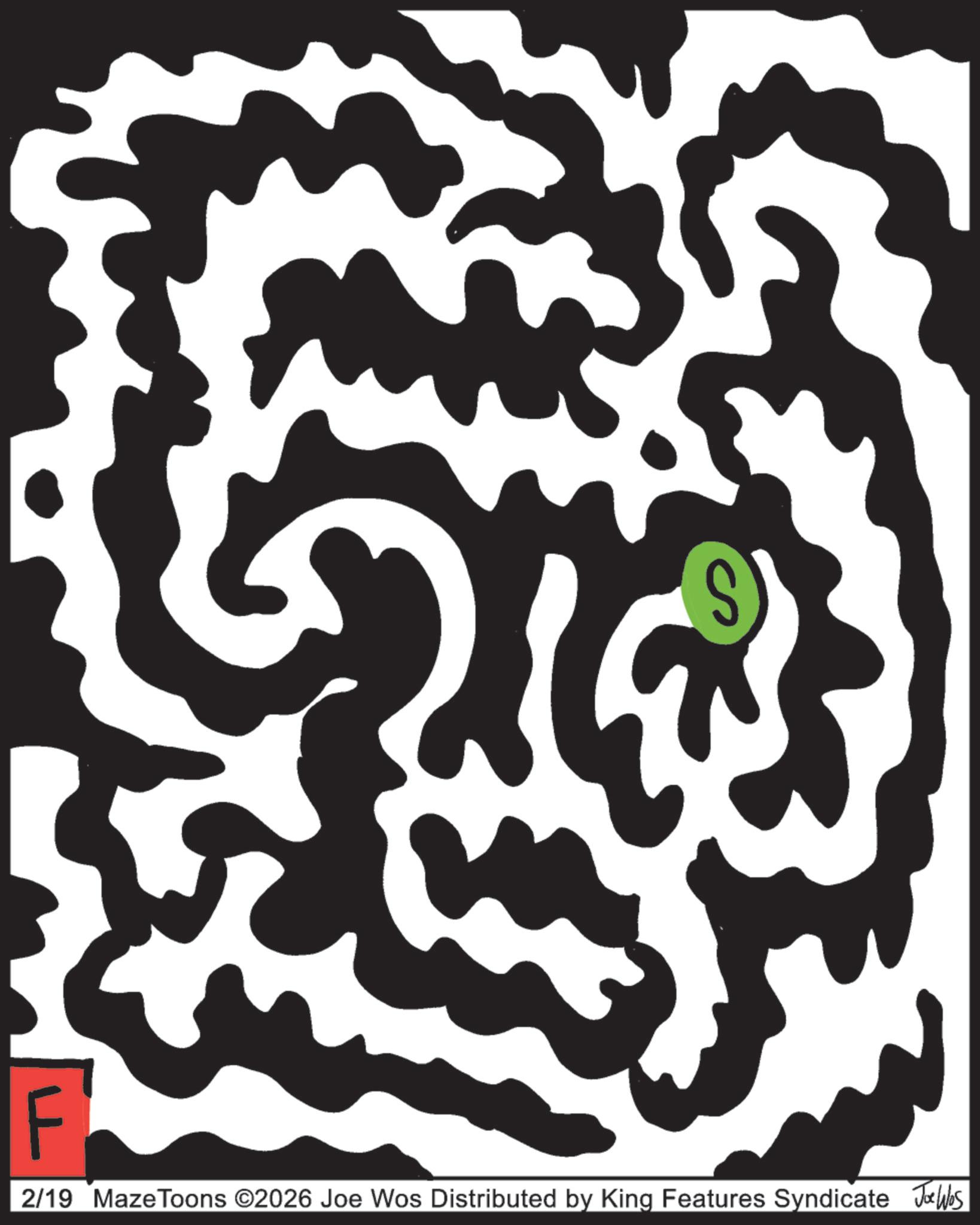 Maze OCR: F 2/19 MazeToons ©2026 Joe Wos Distributed by King Features Syndicate Jobs F 2/19 MazeToons © 2026 Joe Wos Distributed by King Features Syndicate Jobs