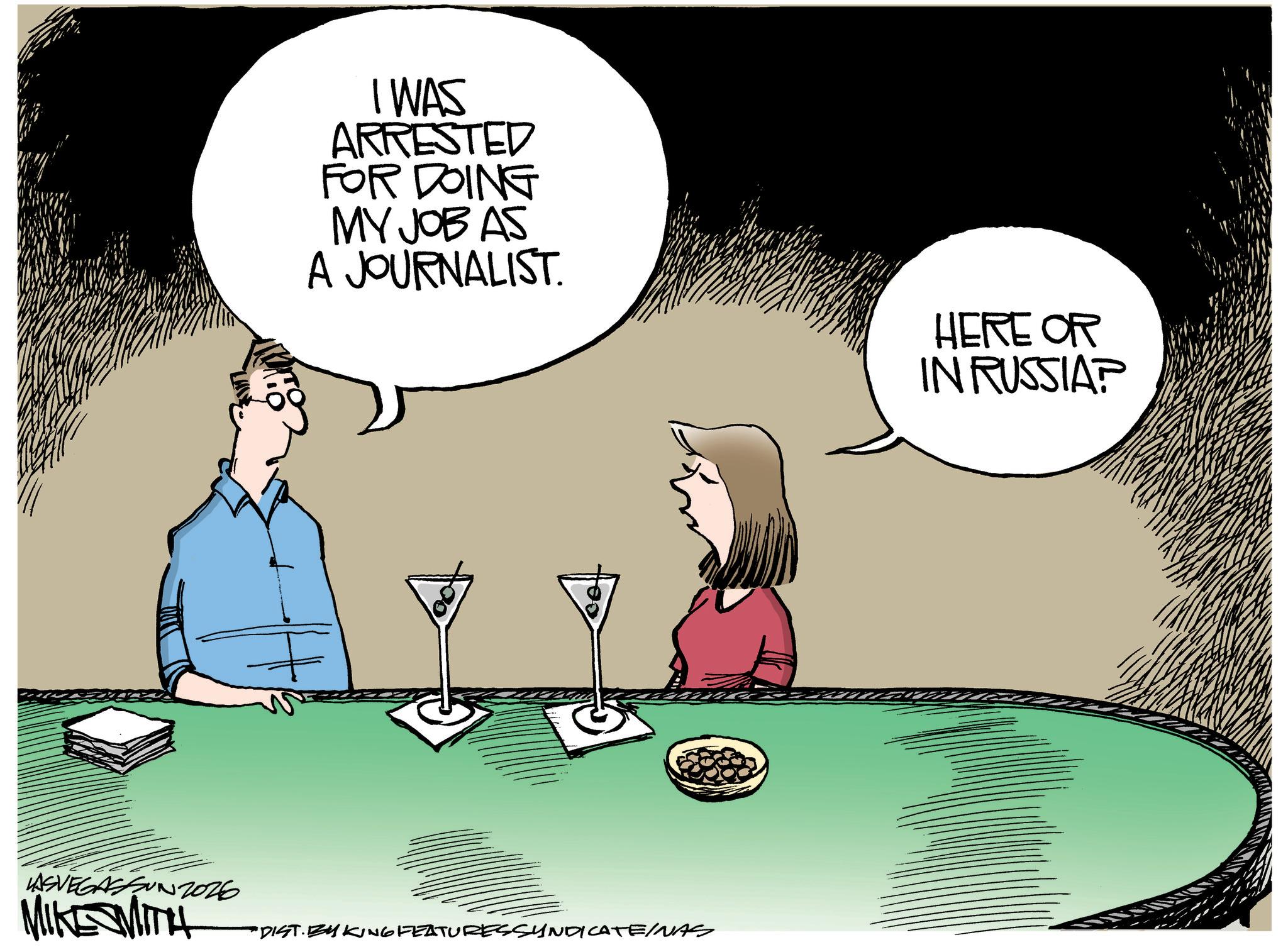 Fiction OCR: I WAS ARRESTED FOR DOING MY JOB AS A JOURNALIST. LASVEGASFUN2026 MIKE MITH "DIST. BY KING FEATURES SYNDICATE/AS HERE OR IN RUSSIAP I WAS ARRESTED FOR DOING MY JOB AS A JOURNALIST . LASVEGASFUN2026 MIKE MITH " DIST . BY KING FEATURES SYNDICATE / AS HERE OR IN RUSSIAP