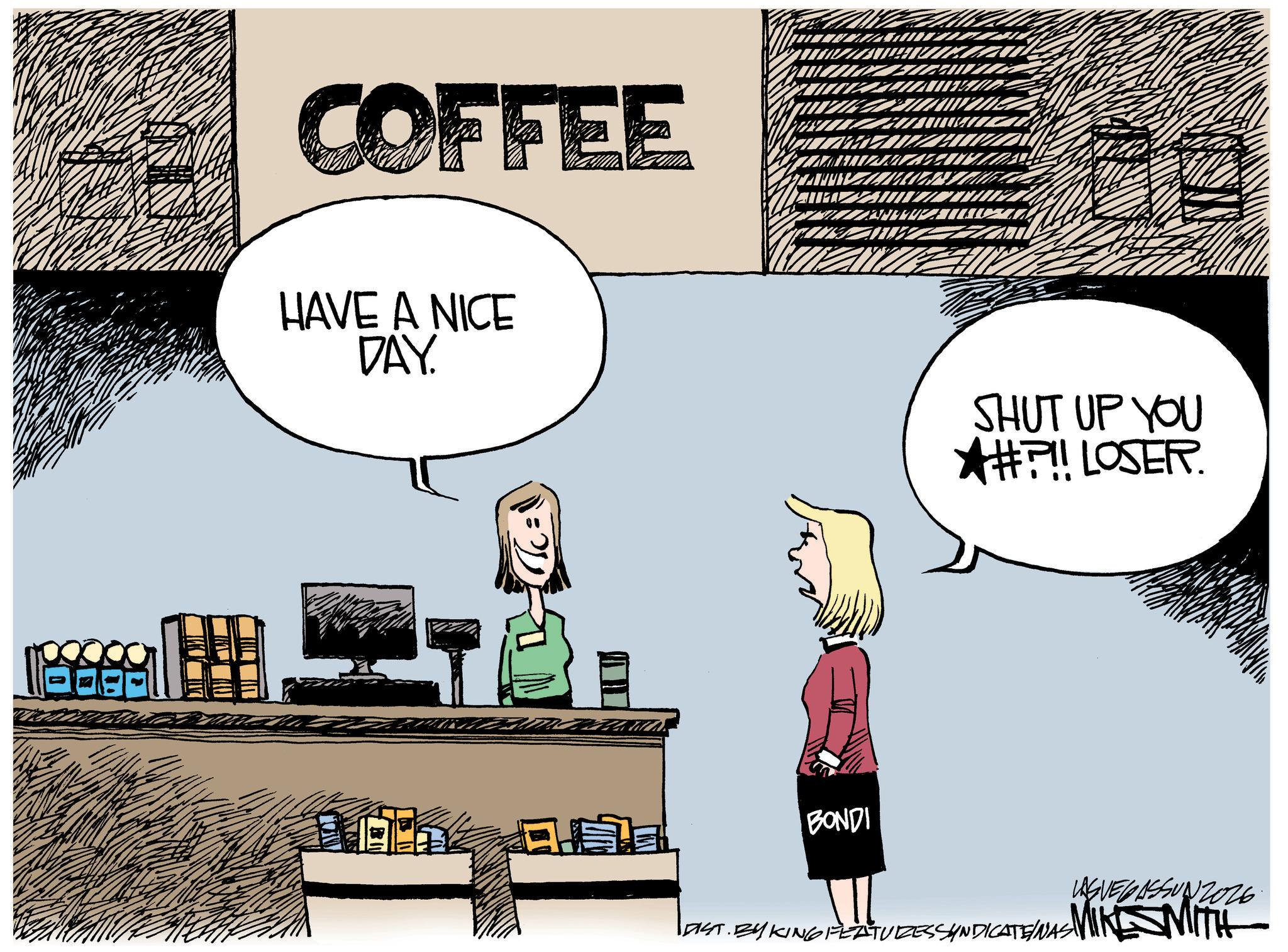 Graphic design OCR: COFFEE HAVE A NICE DAY. SHUT UP YOU *#?!! LOSER. BONDI LASVEGASSUNZ026 DIST. BY KING FEATURES SYNDICATE WAS MIKE SMITH COFFEE HAVE A NICE DAY . SHUT UP YOU * # ? !! LOSER . BONDI LASVEGASSUNZ026 DIST . BY KING FEATURES SYNDICATE WAS MIKE SMITH