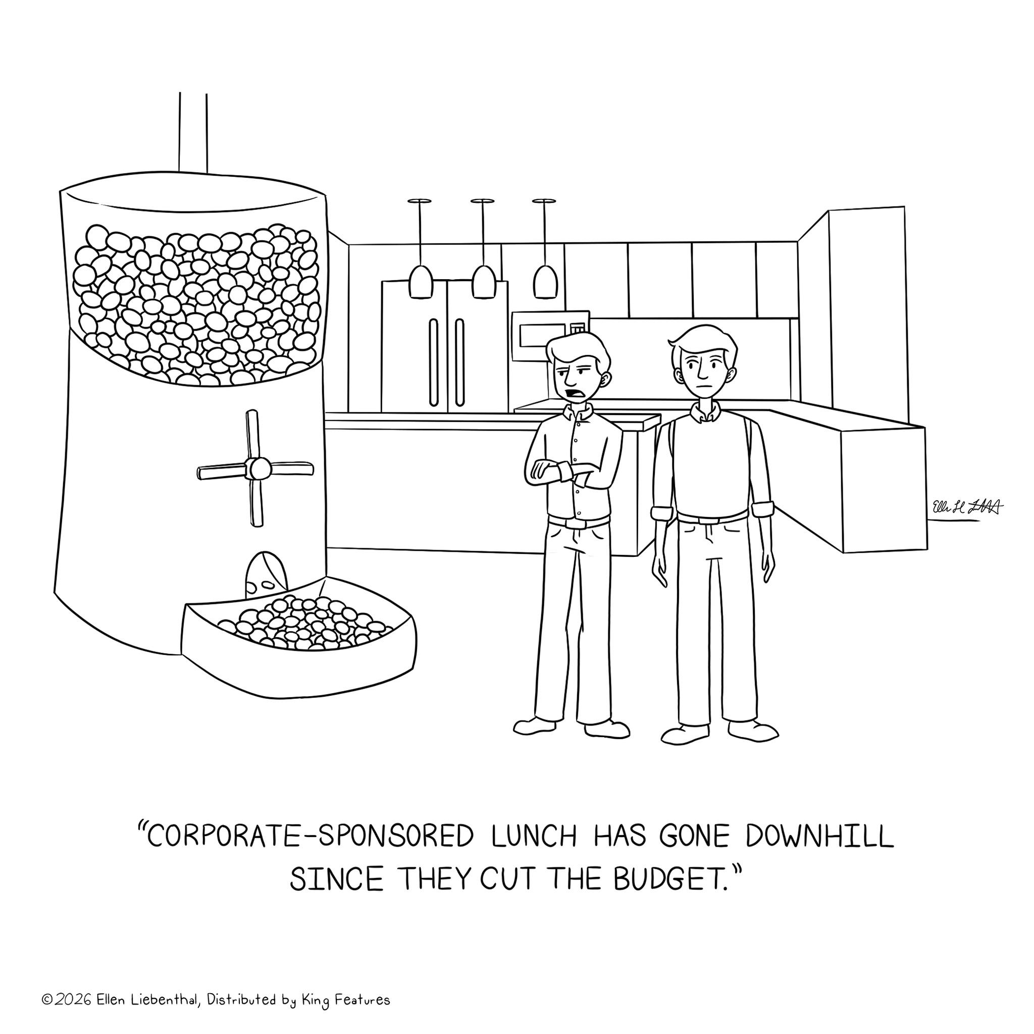 Coloring book OCR: "CORPORATE-SPONSORED LUNCH HAS GONE DOWNHILL SINCE THEY CUT THE BUDGET." ©2026 Ellen LiebenthalDistributed by King Features Elli HLA " CORPORATE - SPONSORED LUNCH HAS GONE DOWNHILL SINCE THEY CUT THE BUDGET . " © 2026 Ellen LiebenthalDistributed by King Features Elli HLA