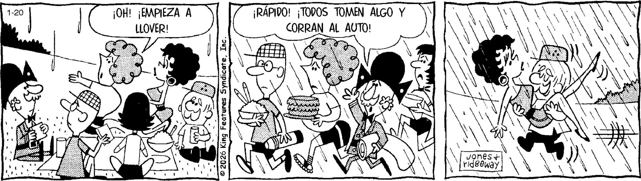 Sharing OCR: 1-20 ¡OH! ¡EMPIEZA A LLOVER! 2026 King Features SyndicateInc. ¡RÁPIDO! ¡TODOS TOMEN ALGO Y CORRAN AL AUTO! ?? Jones+ ridgeway 1-20 ¡ OH ! ¡ EMPIEZA A LLOVER ! 2026 King Features SyndicateInc. ¡ RÁPIDO ! ¡ TODOS TOMEN ALGO Y CORRAN AL AUTO ! ? ? Jones + ridgeway
