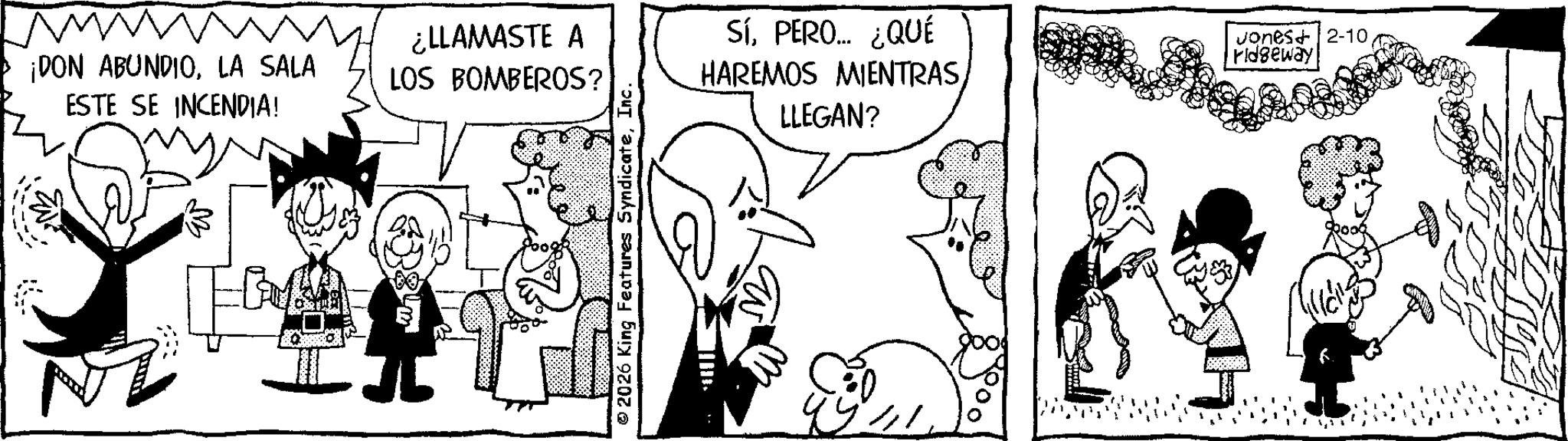 Fictional character OCR: ¡DON ABUNDIOLA SALA ESTE SE INCENDIA! N ??? ¿LLAMASTE A LOS BOMBEROS? © 2026 King Features SyndicateInc. SíPERO... ¿QUÉ HAREMOS MIENTRASLLEGAN? Jones+ 2-10 ridgeway ¡ DON ABUNDIOLA SALA ESTE SE INCENDIA ! N ?? ? ¿ LLAMASTE A LOS BOMBEROS ? © 2026 King Features SyndicateInc. SíPERO ... ¿ QUÉ HAREMOS MIENTRASLLEGAN ? Jones + 2-10 ridgeway