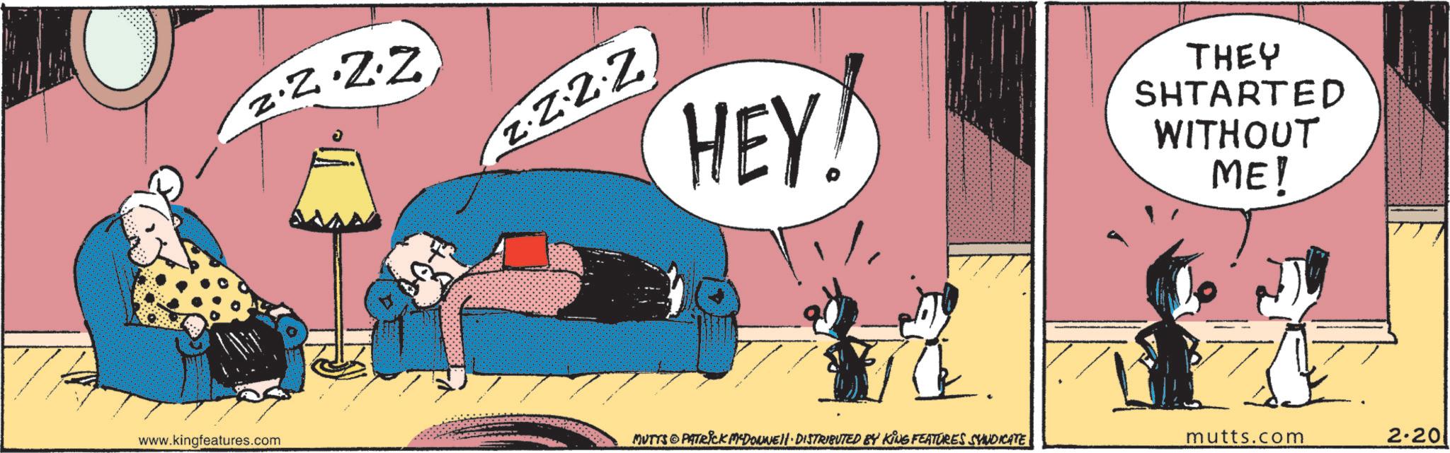 Fictional character OCR: ZZZZ ZZZZ HEY! THEY SHTARTED WITHOUT ME! www.kingfeatures.com MUTTS PATRICK MYDONNELL DISTRIBUTED BY KING FEATURES SYNDICATE mutts.com 2.201 ZZZZ ZZZZ HEY ! THEY SHTARTED WITHOUT ME ! www.kingfeatures.com MUTTS PATRICK MYDONNELL DISTRIBUTED BY KING FEATURES SYNDICATE mutts.com 2.201