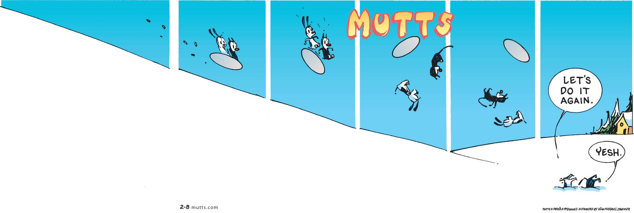 Graphics OCR: MUTTS LET'S DO IT AGAIN. YESH. 2.8 mutts.com MUTTS © PATRICK MYDONNE DISTRIBUTED BY KING FEATURES SYNDICATE MUTTS LET'S DO IT AGAIN . YESH . 2.8 mutts.com MUTTS © PATRICK MYDONNE DISTRIBUTED BY KING FEATURES SYNDICATE